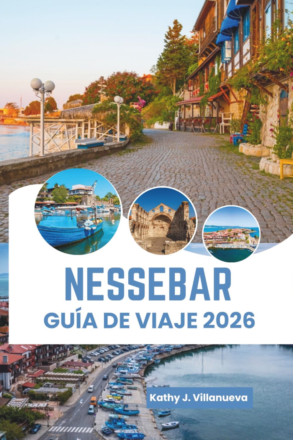 Nessebar Guía De Viaje 2026: Encanto de la antigua península del Mar Negro, belleza costera soleada de Bulgaria, herencia europea atemporal, calles ... vibrante, experiencias costeras inolvidables