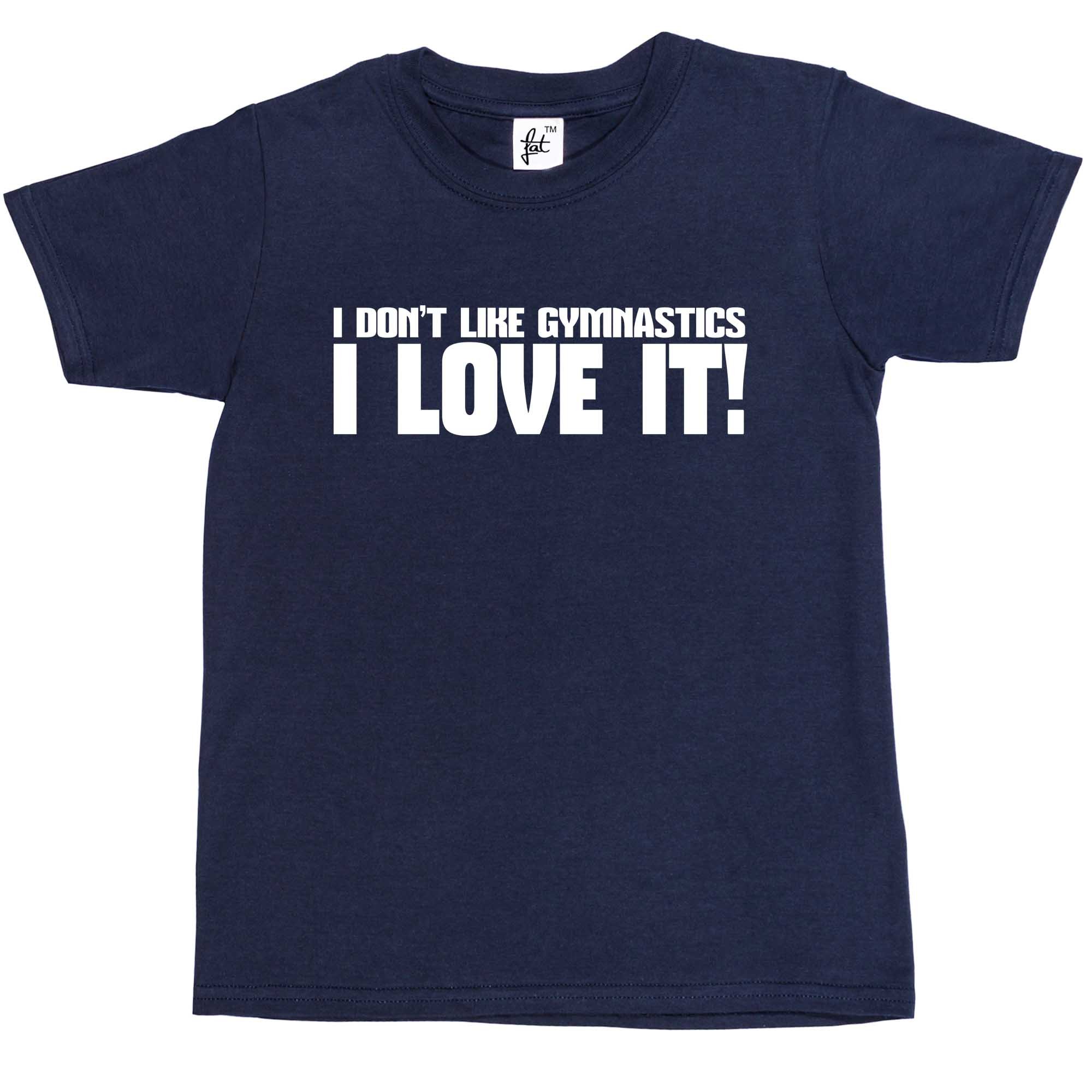 Fancy A Snuggle Boys Navy Blue I Don't Like Gymnastics I Love It! Kids Girl Cotton Short Sleeve T-Shirt - Size 7-8 Years