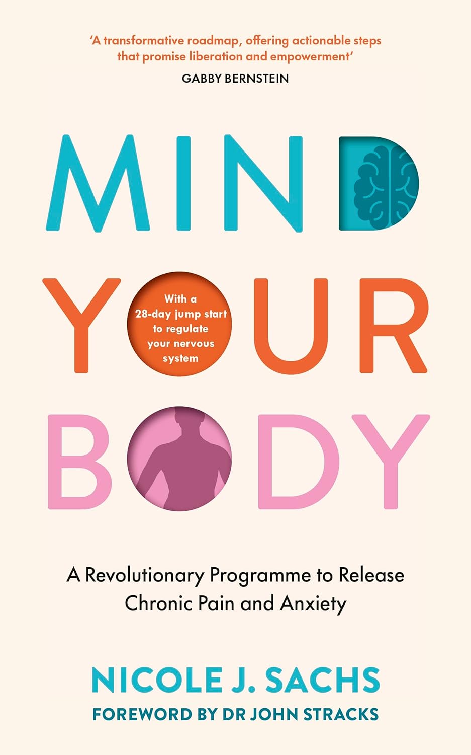 Mind Your Body: A Revolutionary Programme to Release Chronic Pain and Anxiety Mind Your Body: A Revolutionary Programme to Release Chronic Pain and Anxiety