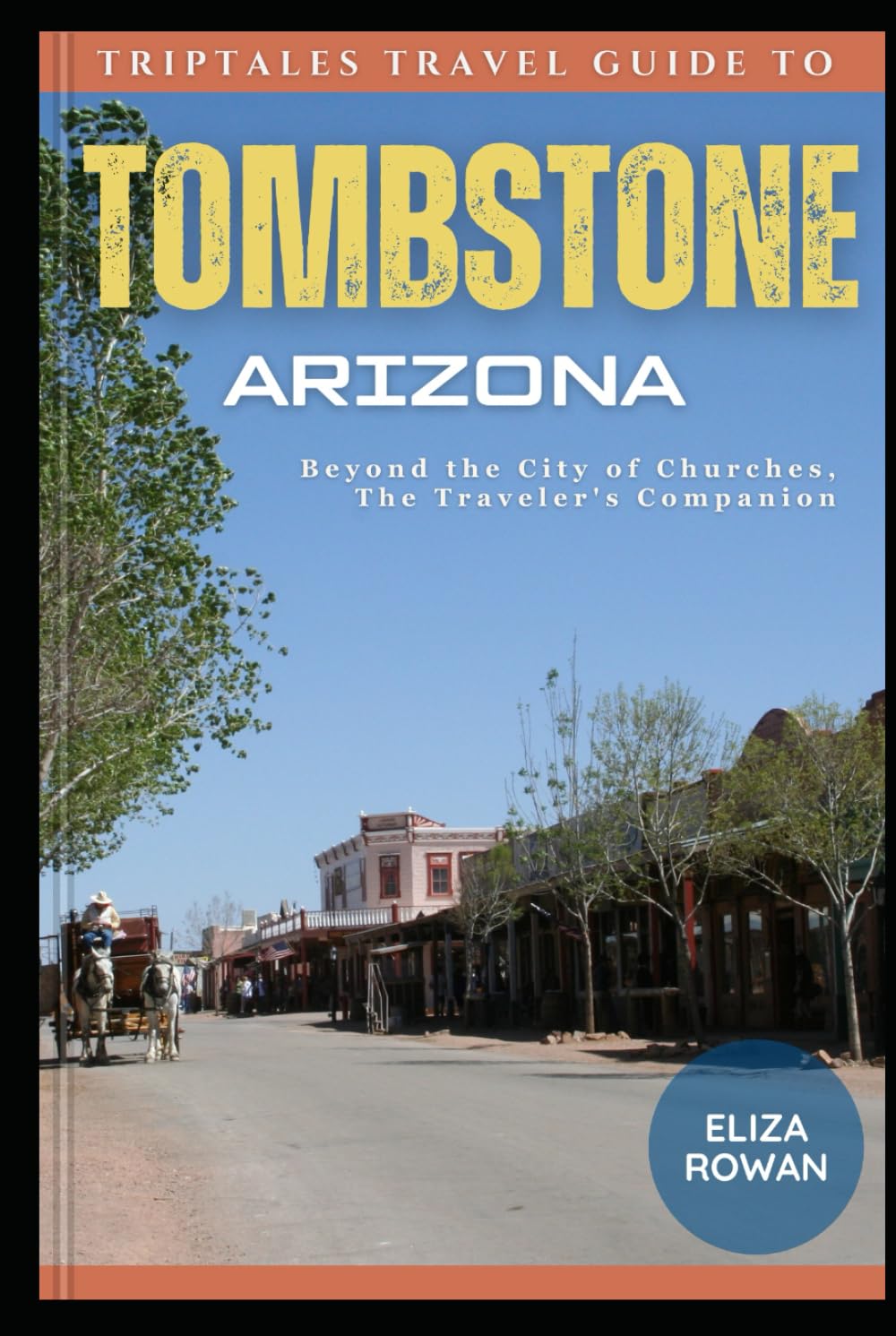 TripTales Travel Guide To Tombstone Arizona: Beyond the City of Churches, The Traveler's Companion (TripTales Travel Guide: Adventure Across Continents)