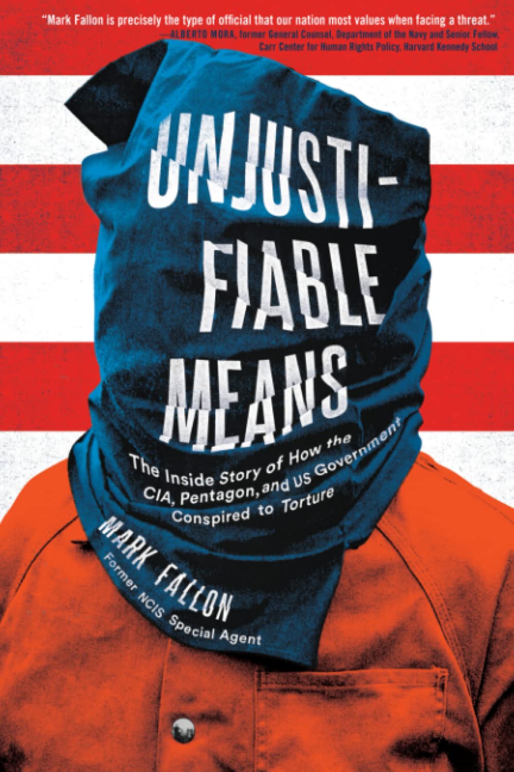Unjustifiable Means: The Inside Story of How the CIA, Pentagon, and US Government Conspired to Torture