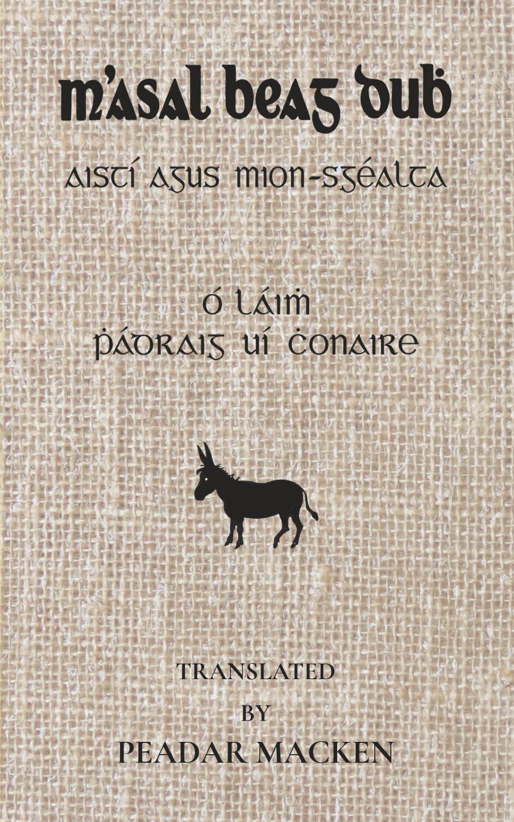 M'Asal Beag Dubh agus Mion Scéalta Eile: Ó Láimh Phádhraic UÍ Chonaire. Translated by Peadar Macken.