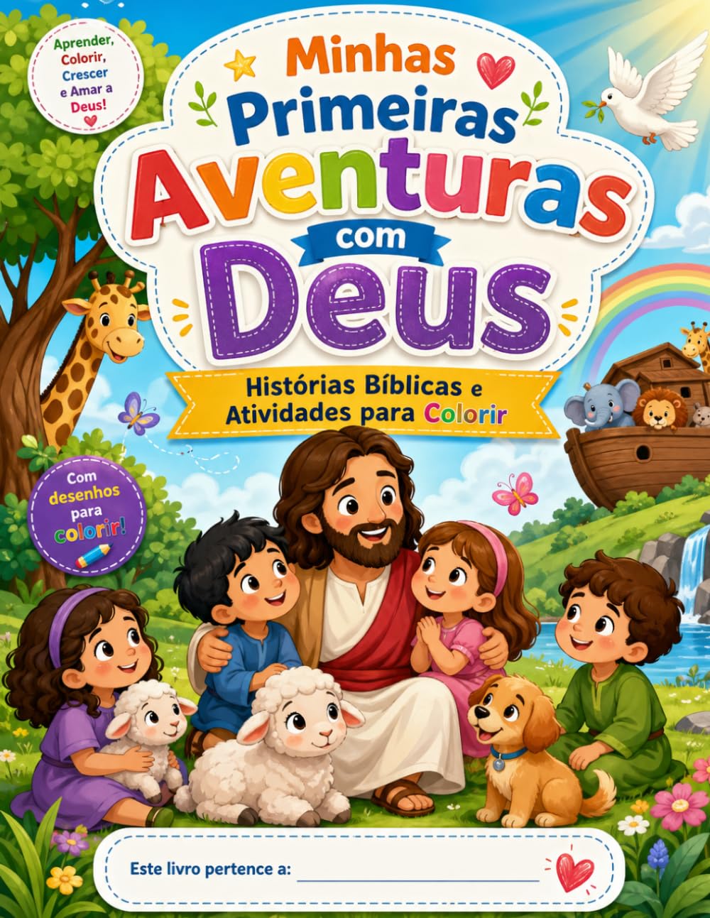 MINHAS PRIMEIRAS AVENTURAS COM DEUS: 28 Histórias Bíblicas, Atividades e Páginas para Colorir – O Guia Completo de Fé e Diversão para Crianças