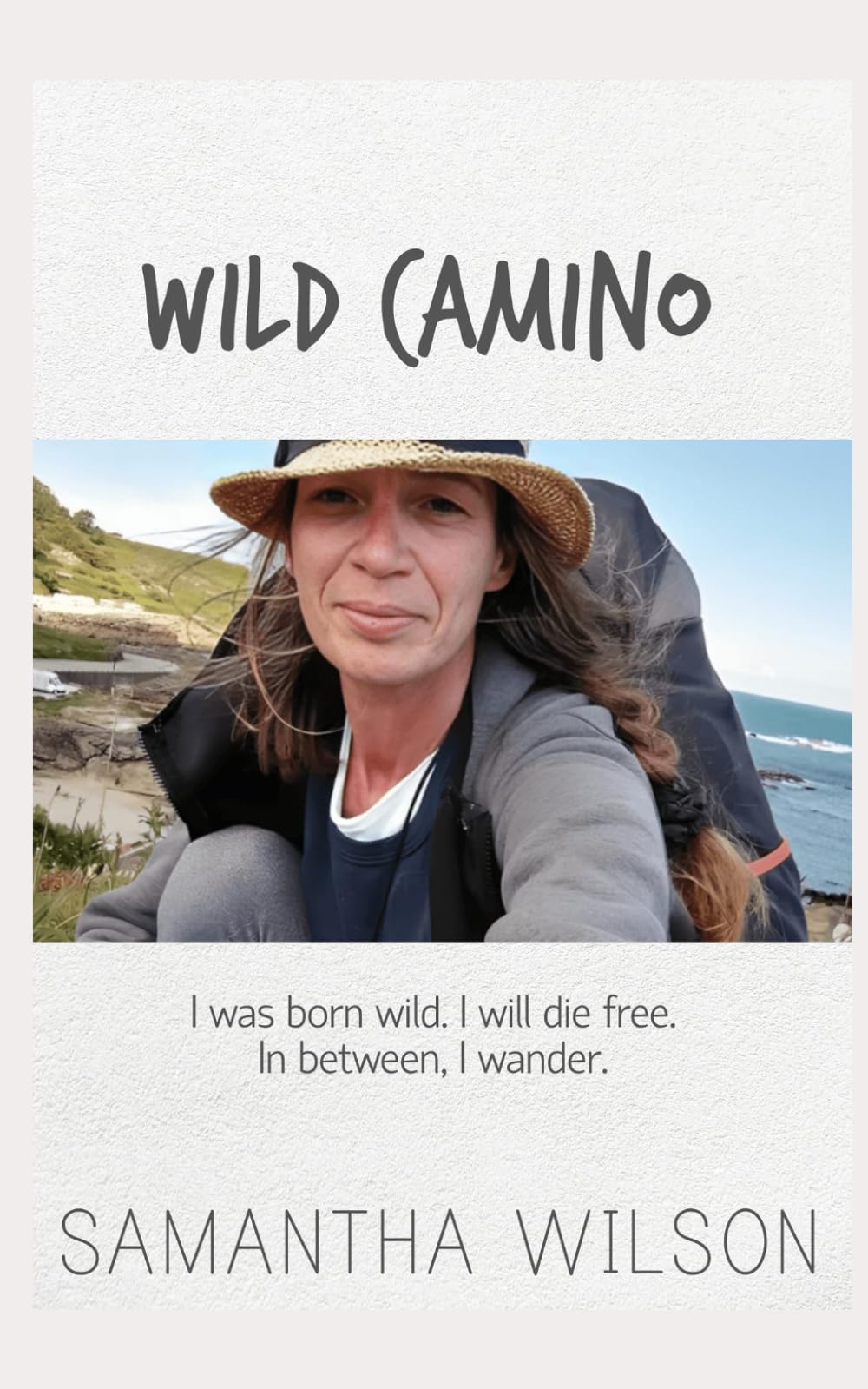 Wild Camino: I was born wild. I will die free. In between, I wander.