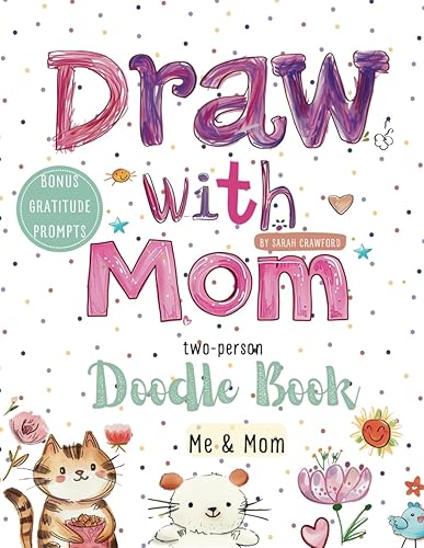 Draw with Mom Doodle Book with over 100+ Creative Drawing Prompts &amp; Gratitude Prompts, Guided Mommy and Me Journal for Drawing, Bonding &amp; Creativity, ... Mother's Day Gift (Together We Create)
