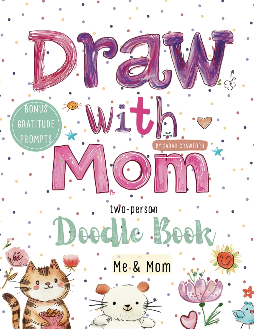Draw with Mom Doodle Book with over 100+ Creative Drawing Prompts & Gratitude Prompts, Guided Mommy and Me Journal for Drawing, Bonding & Creativity, ... Mother's Day Gift (Together We Create)