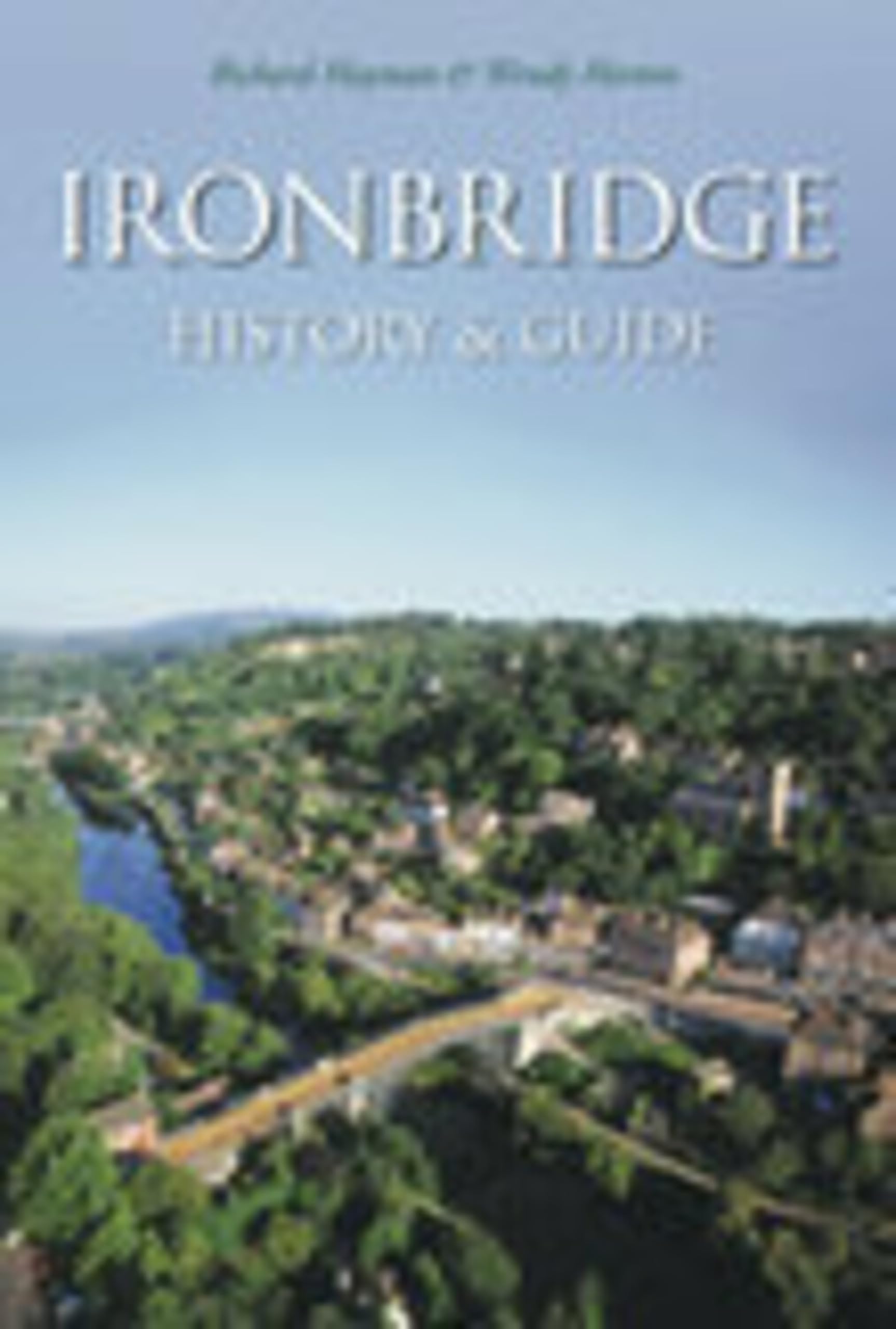 Ironbridge History & Guide (Tempus History & Guide Series)-Richard Hayman, Wend