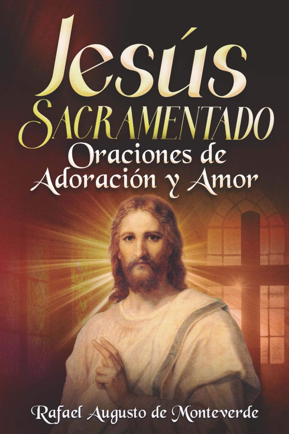 Jesús Sacramentado: Oraciones de Adoración y Amor
