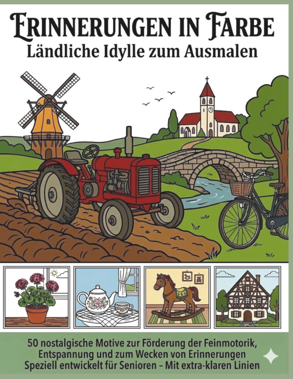 Erinnerungen in Farbe - Ländliche Idylle zum Ausmalen: 50 nostalgische Motive zur Förderung der Feinmotorik und Entspannung. Speziell entwickelt für Senioren – Mit extra-klaren Linien.