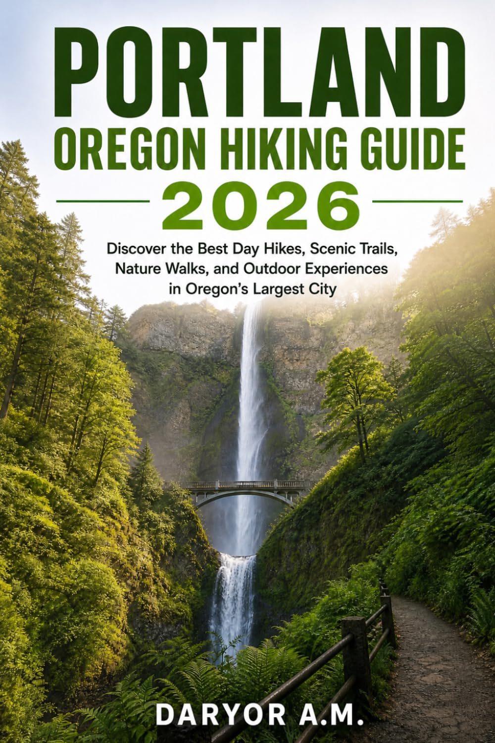 Portland Oregon Hiking Guide 2026: Discover the Best Day Hikes, Scenic Trails, Nature Walks, and Outdoor Experiences in Oregon's Largest City: 47 (Nature Routes Travel Series)