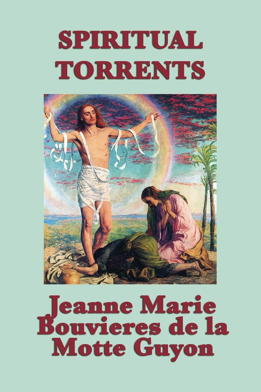 Spiritual Torrents: A Mystical Account of the Soul's Journey Toward Divine Union