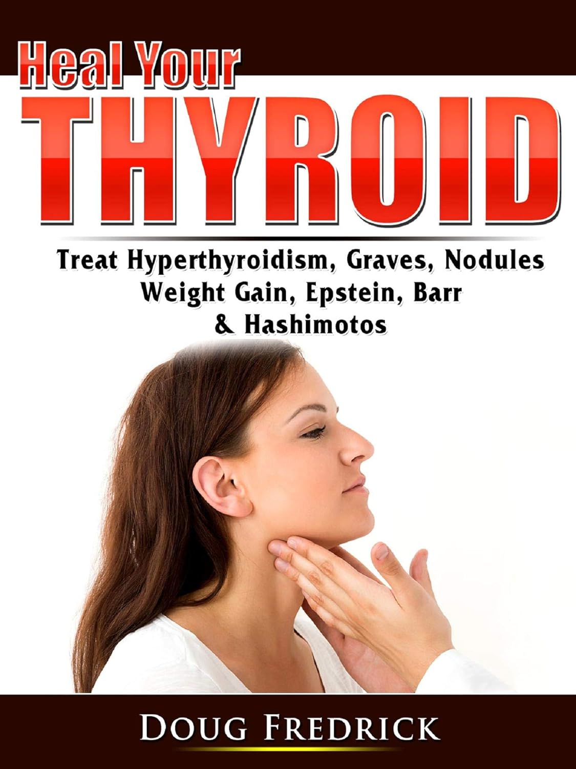 Heal Your Thyroid Treat Hyperthyroidism, Graves, Nodules, Weight Gain