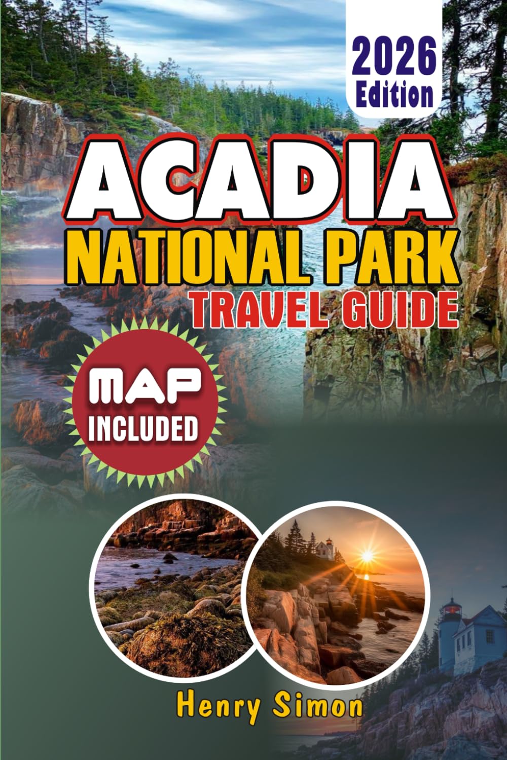 ACADIA NATIONAL PARK Travel Guide 2026: Ultimate Insider Tips, Maps, Itineraries & Cost-Saving Strategies for Mount Desert Island: Plan Your Perfect ... with Expert A (Modern Explorer Travel Series)