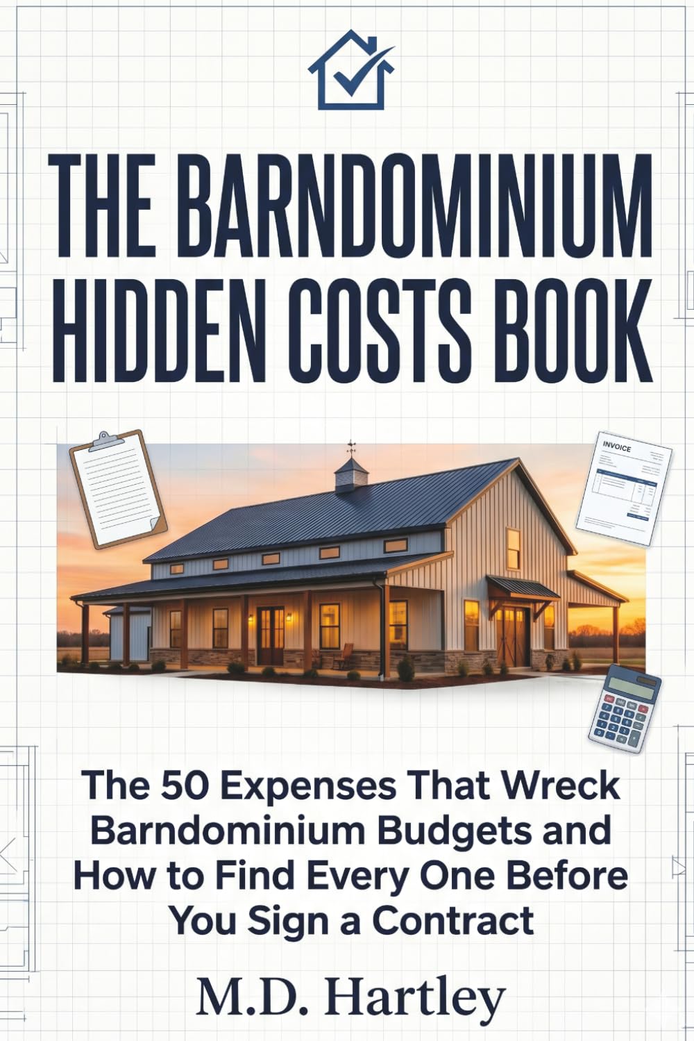 The Barndominium Hidden Costs Book: The 50+ Expenses That Wreck Barndominium Budgets — and How to Find Every One Before You Sign a Contract