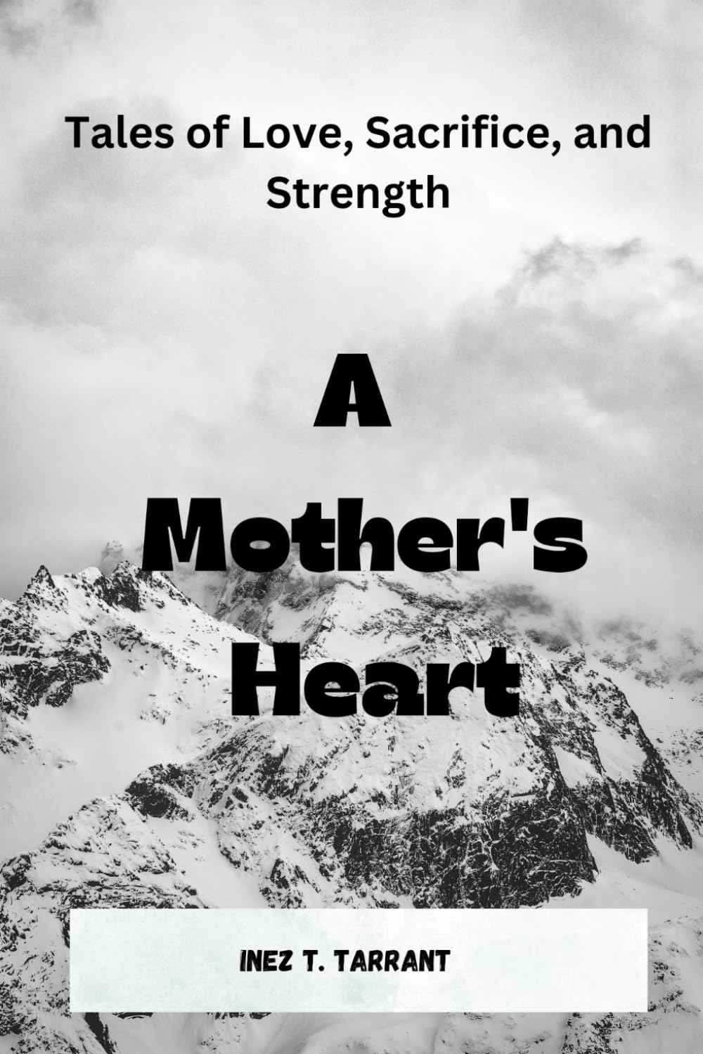 A Mother's Heart: Tales of Love, Sacrifice, and Strength