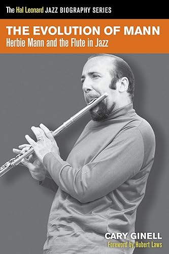 The Evolution of Mann: Herbie Mann &amp; the Flute in Jazz (Hal Leonard Jazz Biography)