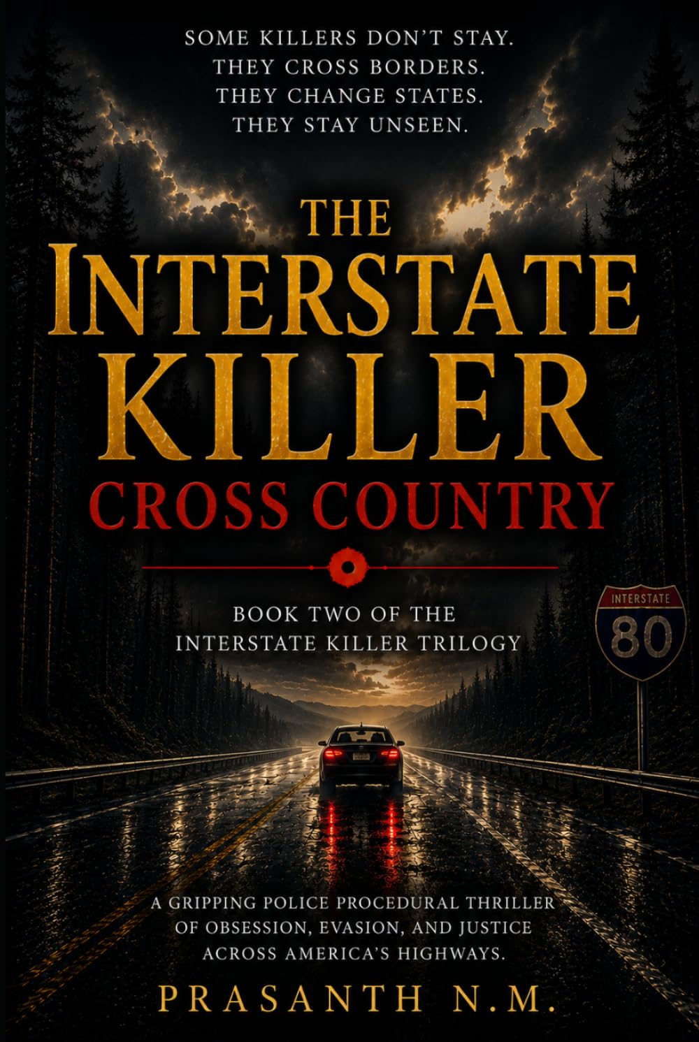The Interstate Killer: Cross Country (Book Two): A Gripping Police Procedural Thriller Featuring a Serial Killer, Multi-State Investigation, FBI Task Force, and a Deadly Hunt Across America's Highways