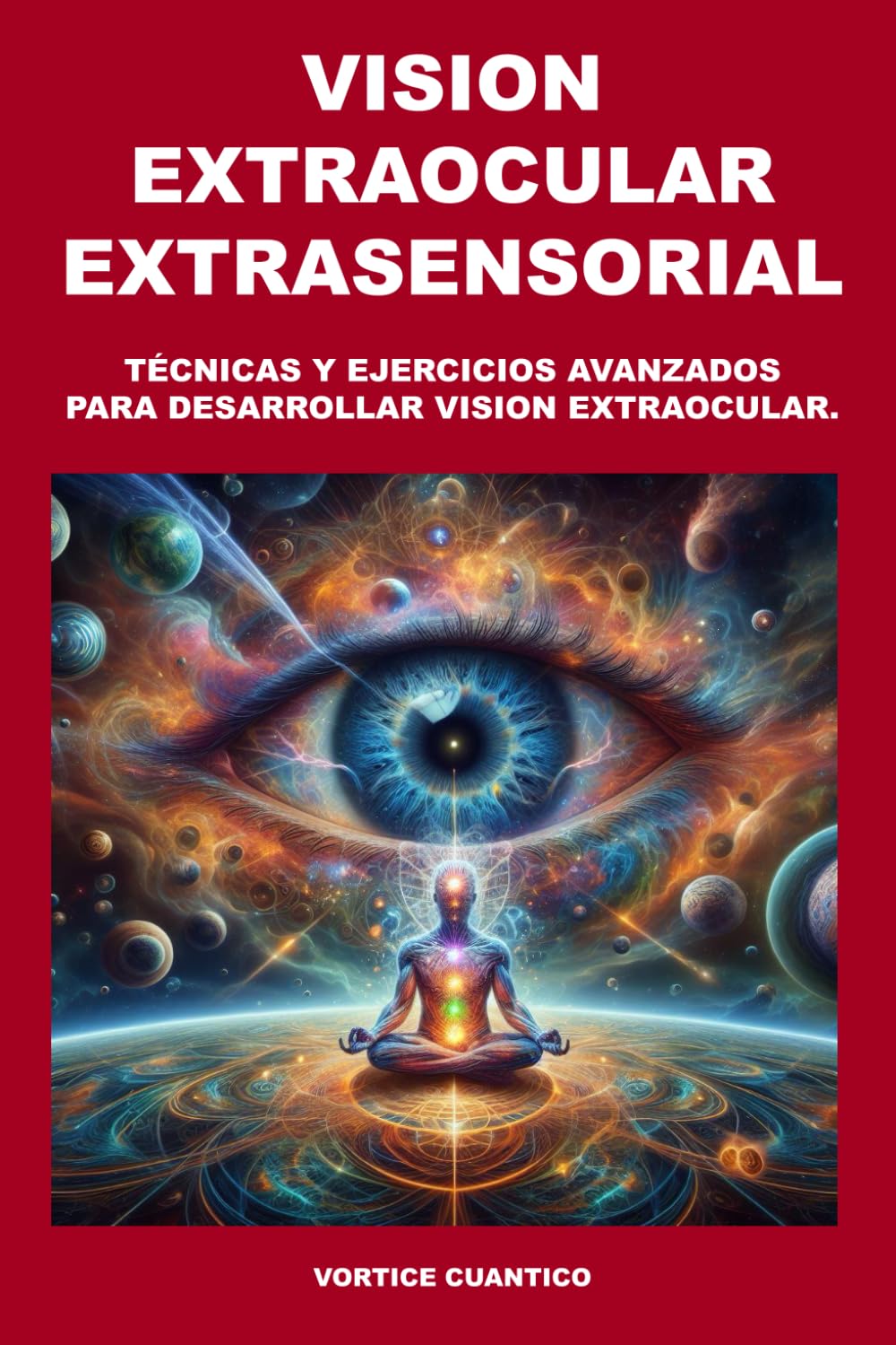 VISION EXTRAOCULAR EXTRASENSORIAL: Tecnicas y ejercicios avanzados para desarrollar vision extraocular. (Tartaria Y Vision Extraocular)