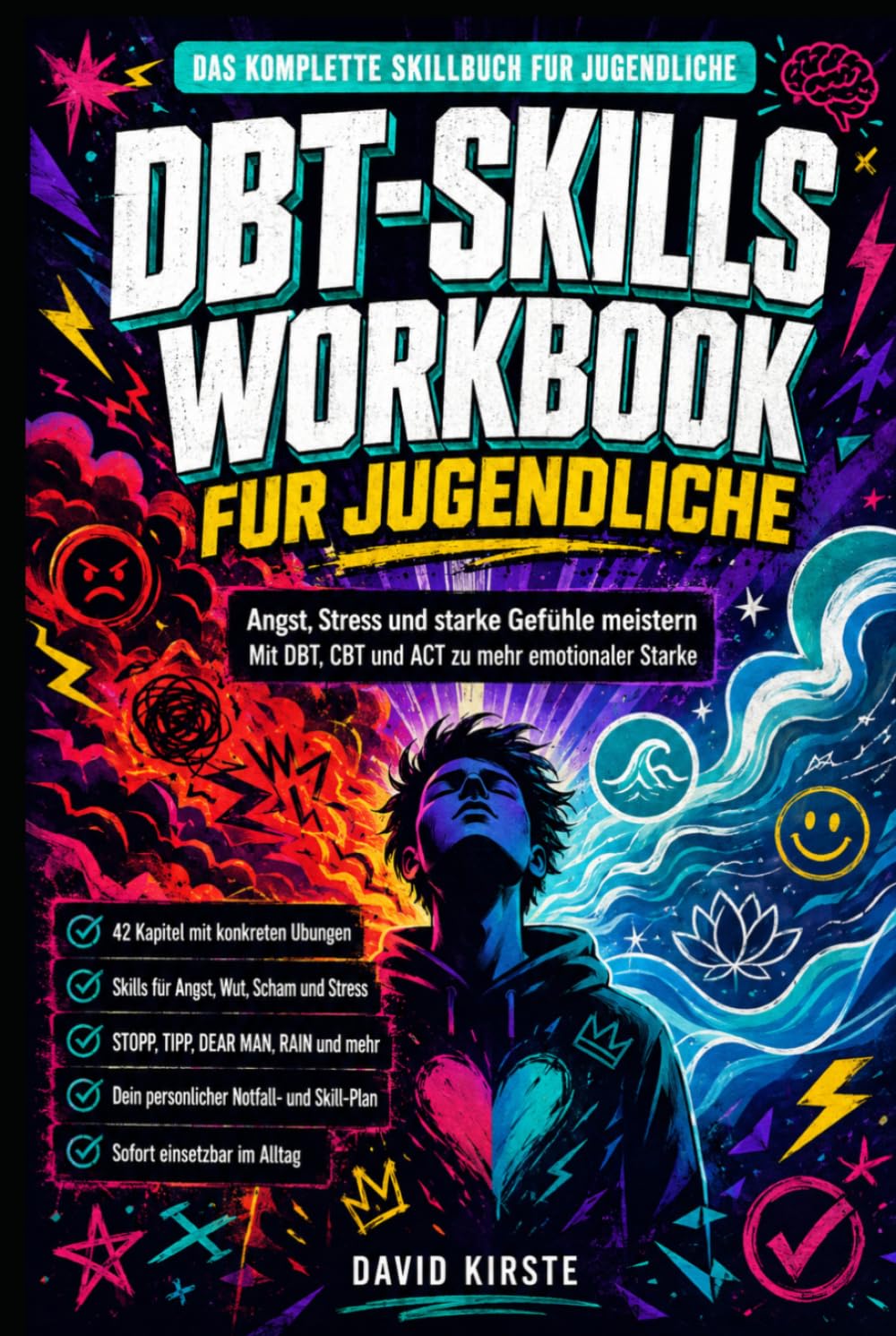 DBT-Skills Workbook für Jugendliche: Angst, Stress und starke Gefühle meistern – Mit DBT, CBT und ACT zu mehr emotionaler Stärke