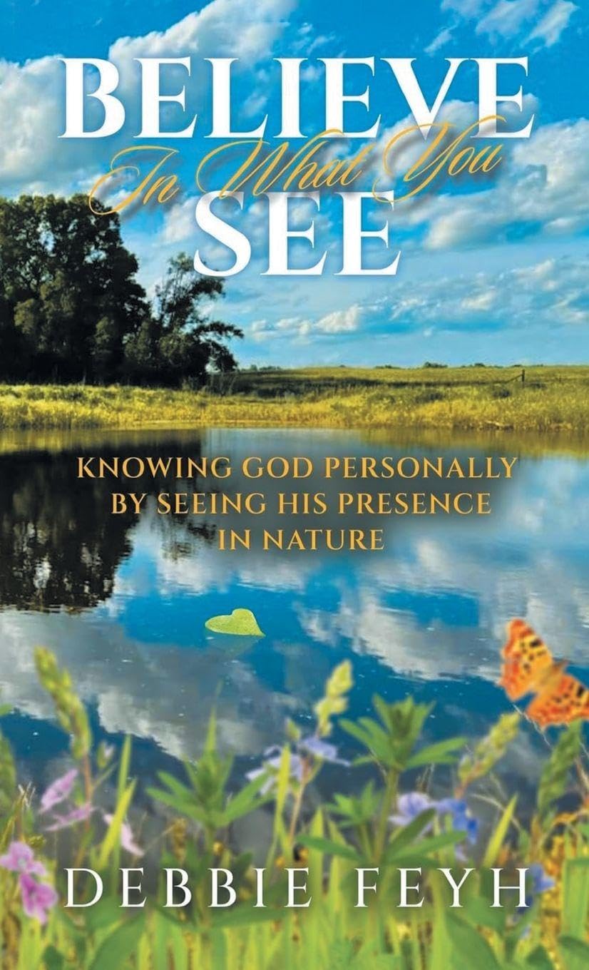 Believe In What You See: Knowing God Personally by Seeing His Presence in Nature