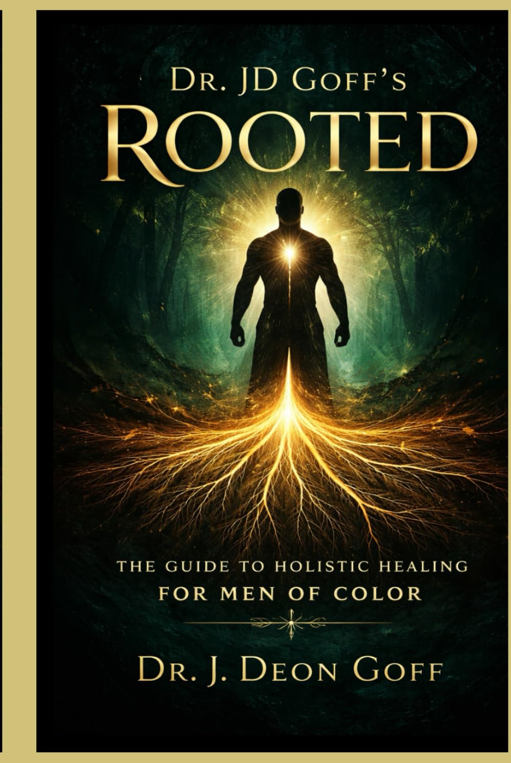 Dr. JD Goff's Rooted: THE GUIDE TO HOLISTIC HEALING FOR MEN OF COLOR