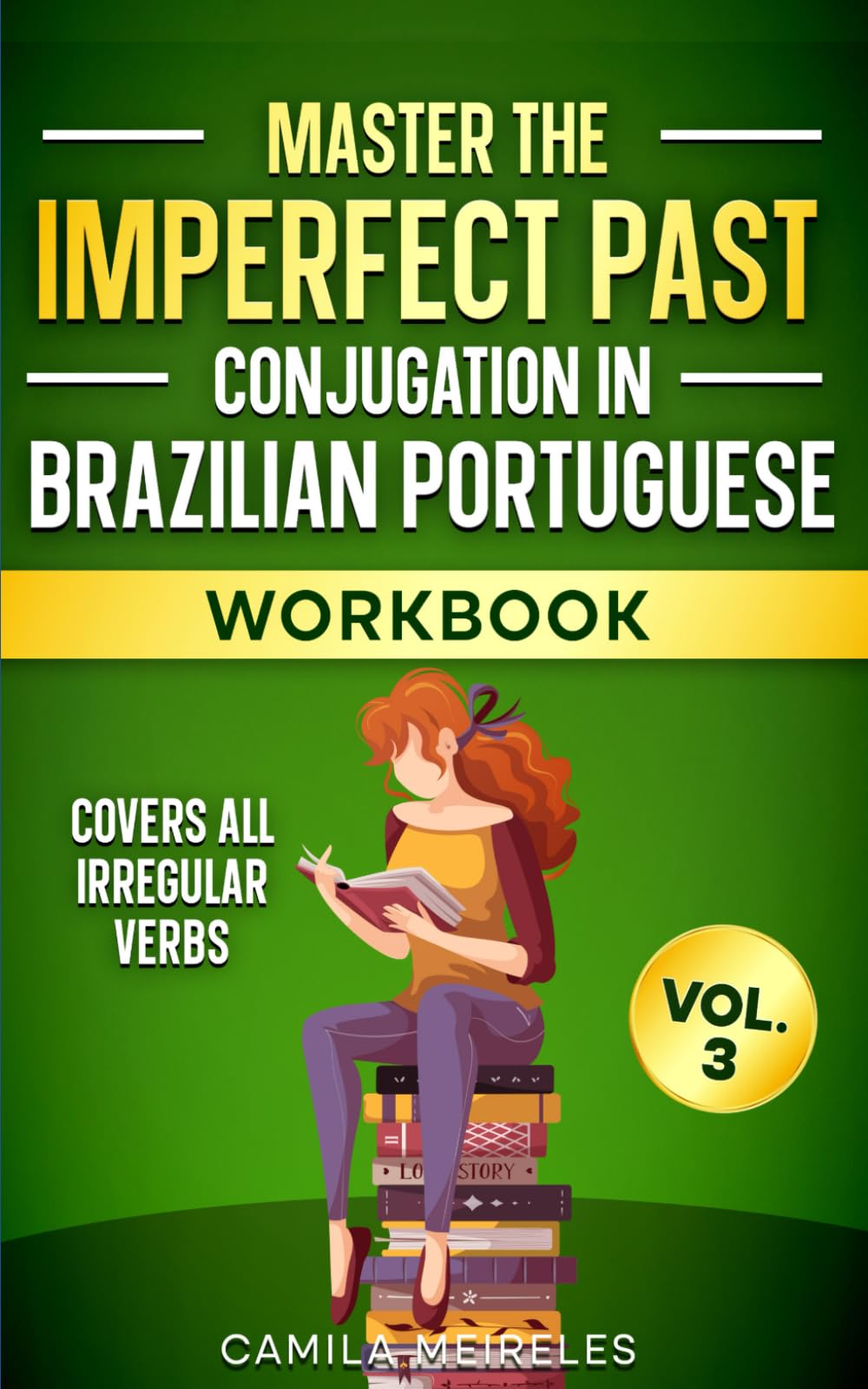 Master the IMPERFECT PAST Conjugation in Brazilian Portuguese WORKBOOK: Regulars and All Irregular Verbs + Exercises + examples & answers! (Portuguese Verb Trainer)
