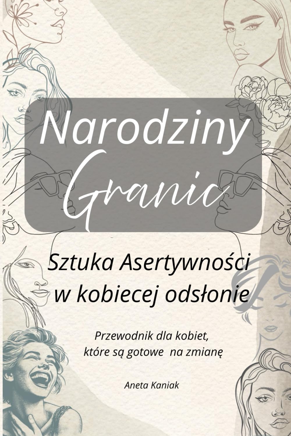 Narodziny GRANIC: Asertywność w zgodzie ze sobą. Szacunek i godność. Wewnętrzny spokój. Mindfulness. Harmonia. Przewodnik dla kobiet.