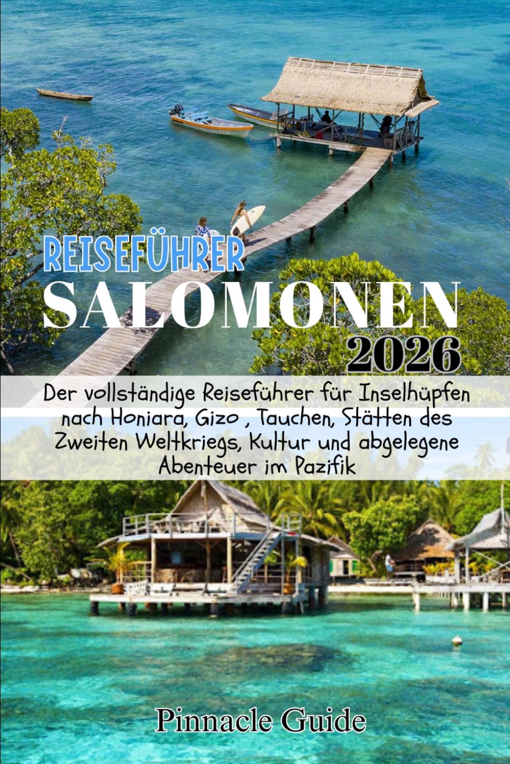 Reiseführer Salomonen 2026: Der vollständige Reiseführer für Inselhüpfen nach Honiara, Gizo , Tauchen, Stätten des Zweiten Weltkriegs, Kultur und abgelegene Abenteuer im Pazifik