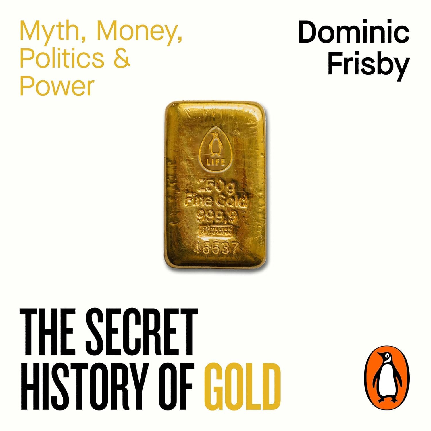 The Secret History of Gold: Myth, Money, Politics and Power