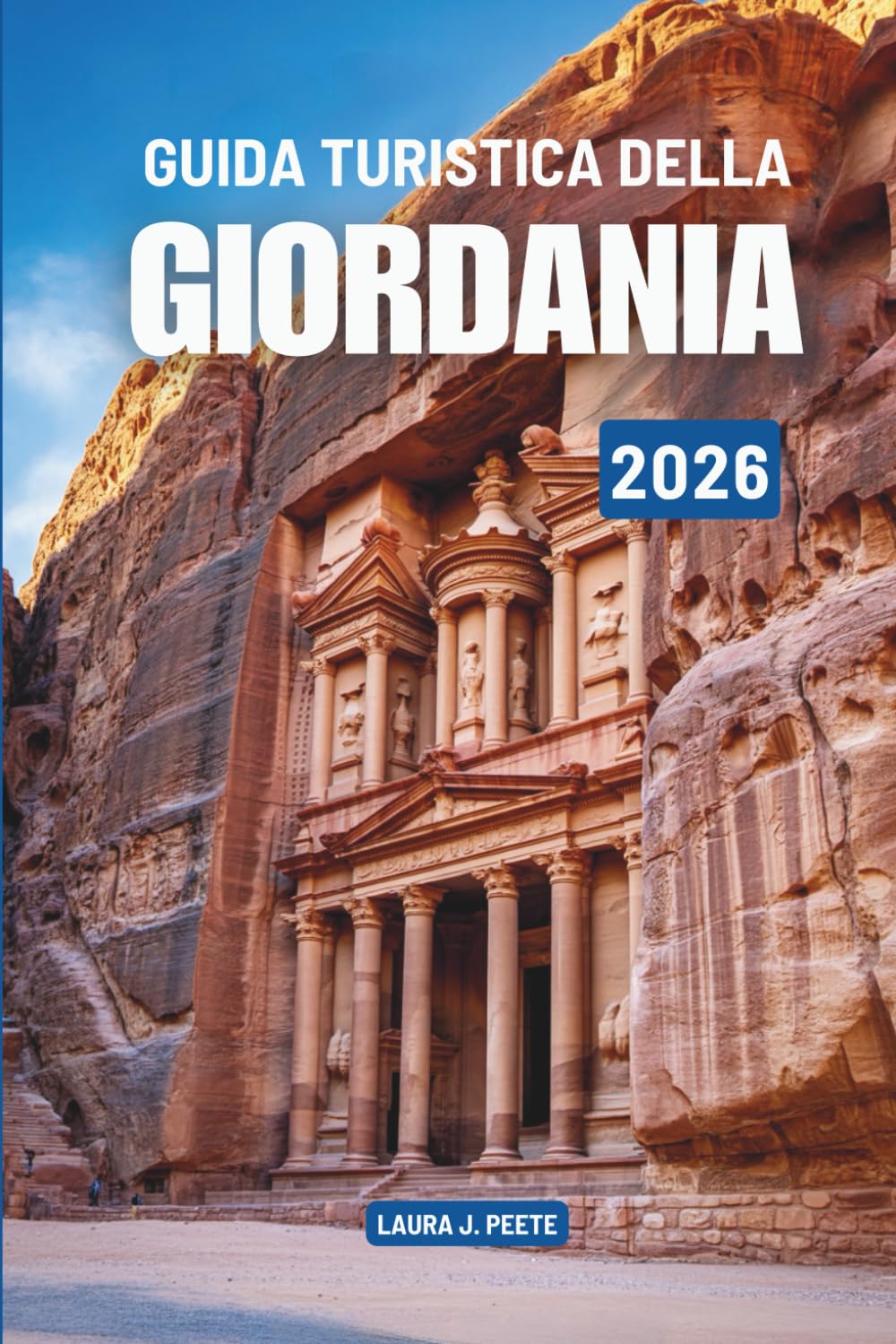 GUIDA TURISTICA DELLA GIORDANIA 2026: Scopri la cultura, la bellezza del deserto e la vita in Medio Oriente