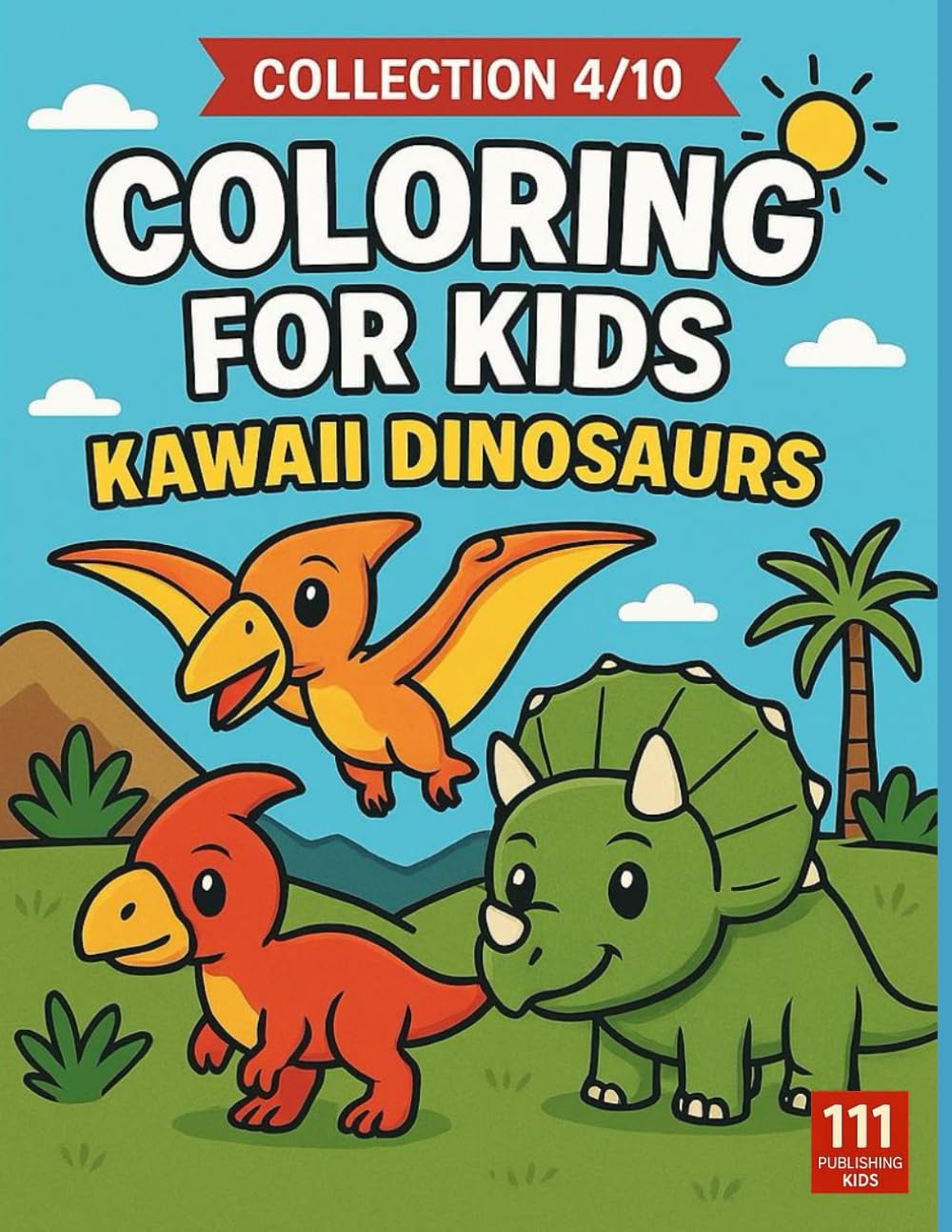 Coloring for Kids – Kawaii Dinosaurs: 50 Cute and Simple Dinosaur Coloring Pages to Boost Creativity, Focus and Fun (Kids Collection)