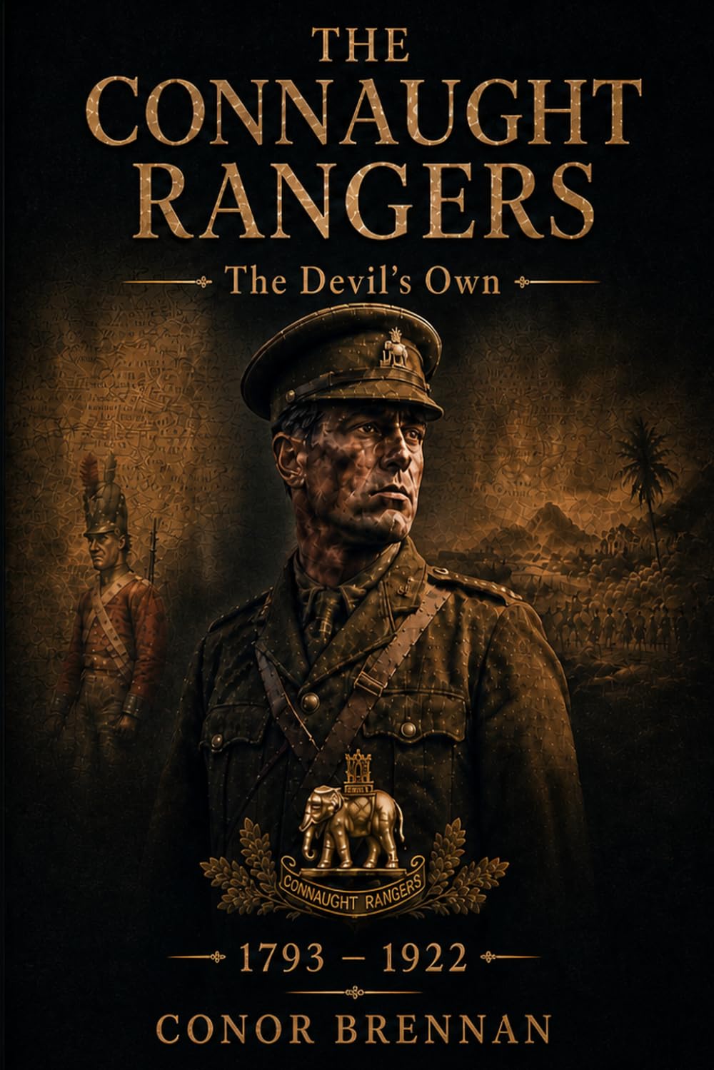 The Connaught Rangers: The Devil's Own: An Irish Regiment in the British Army, 1793-1922