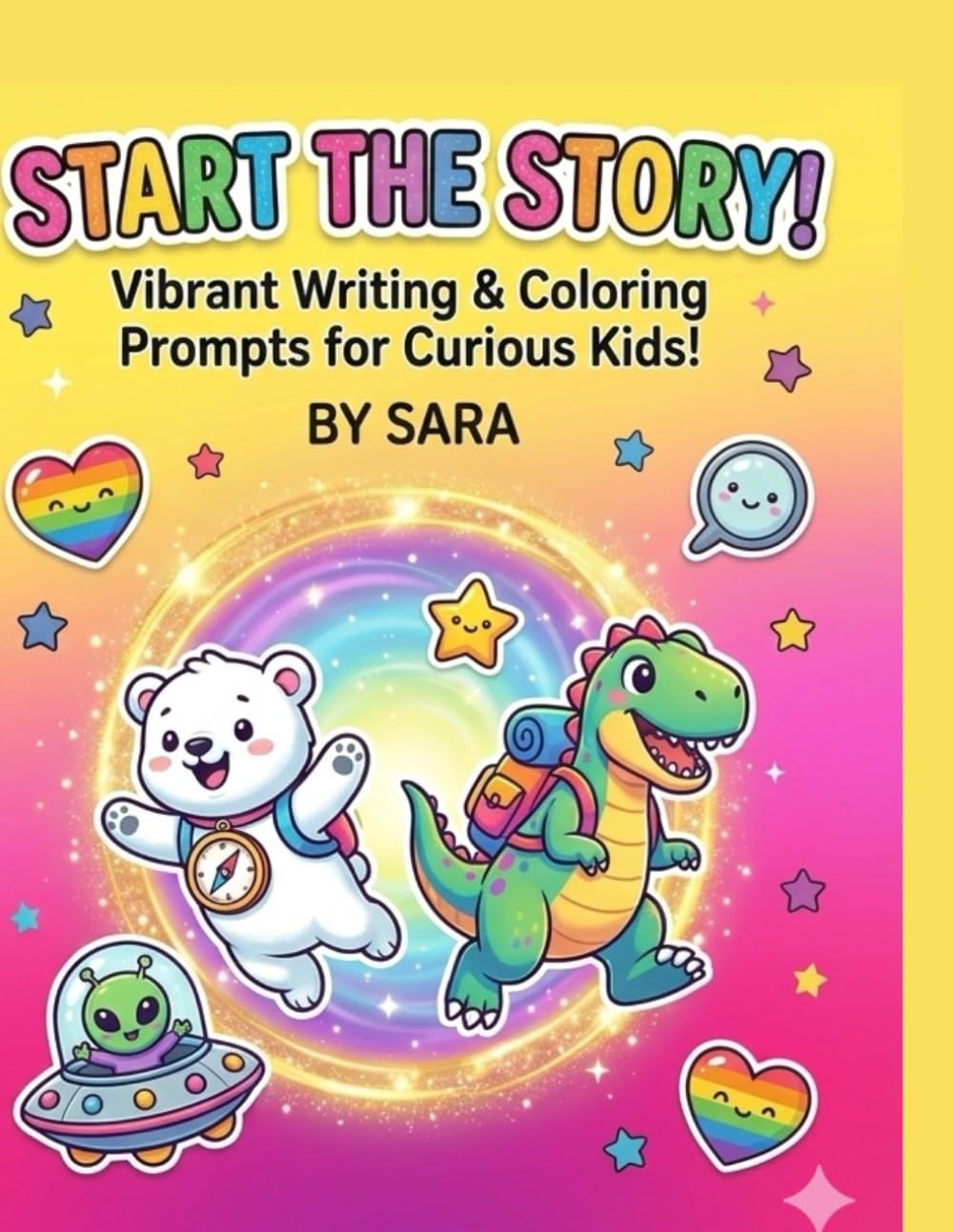 START THE STORY!: Vibrant Writing & Coloring Prompts for Curious Kids (Sara's Creative Learning Series)