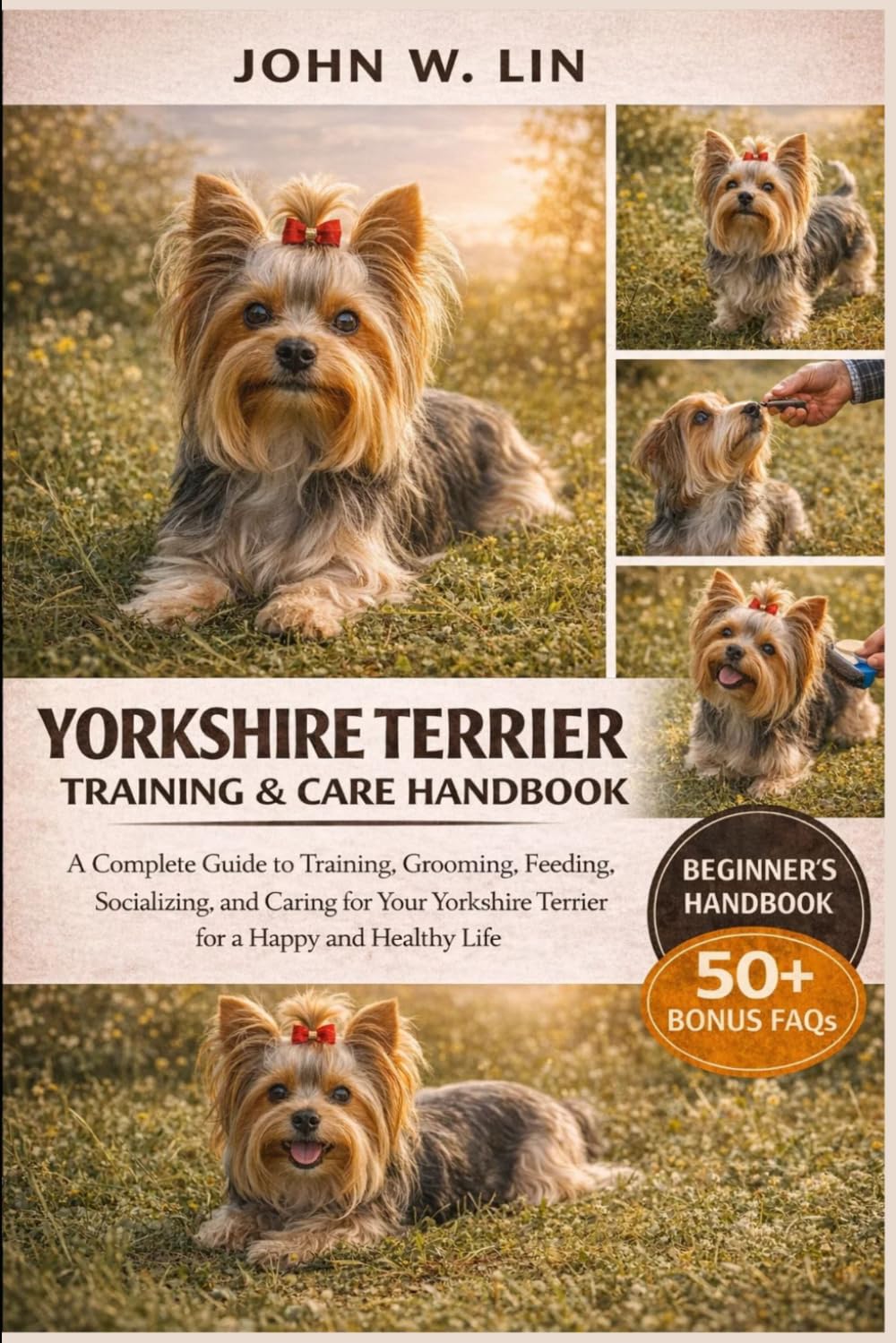 YORKSHIRE TERRIER TRAINING & CARE HANDBOOK: A Complete Guide to Training, Grooming, Feeding, Socializing, and Caring for Your Yorkshire Terrier for a Happy and Healthy Life.