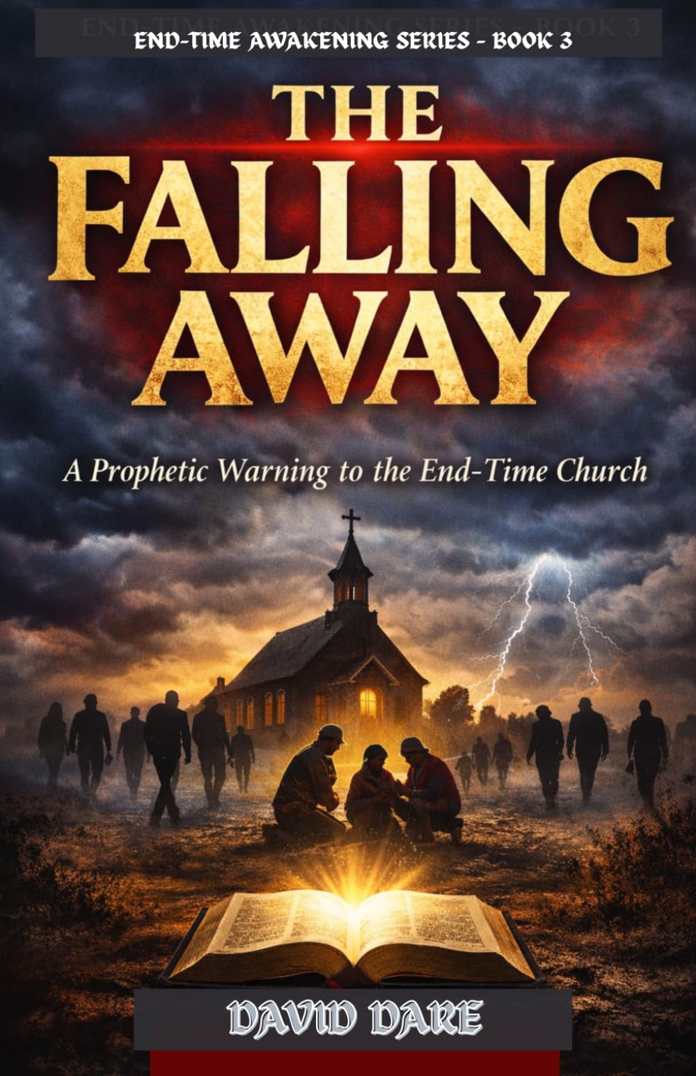 THE FALLING AWAY: A Prophetic Warning to the End-Time Church (END-TIME AWAKENING PROPHECIES SERIES)
