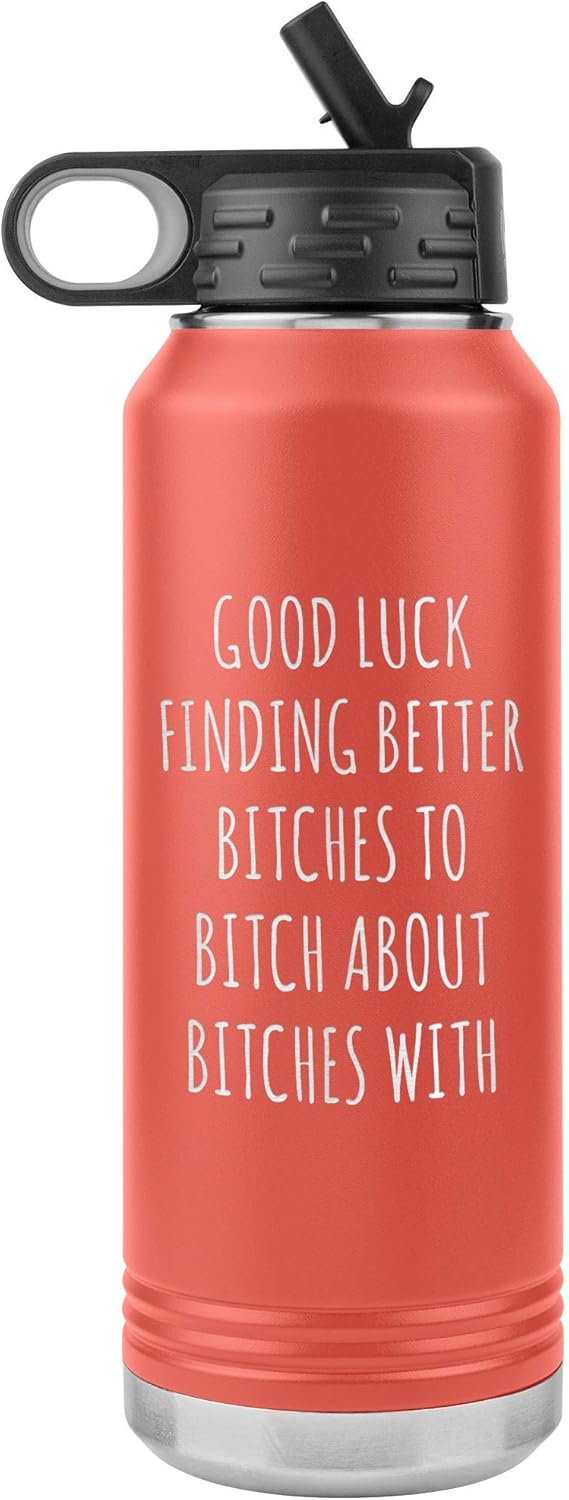 Good Luck Finding Better Bitches Funny Coworker Gift for Leaving Going Away Office for Colleague Water Bottle Insulated 32oz BPA Free