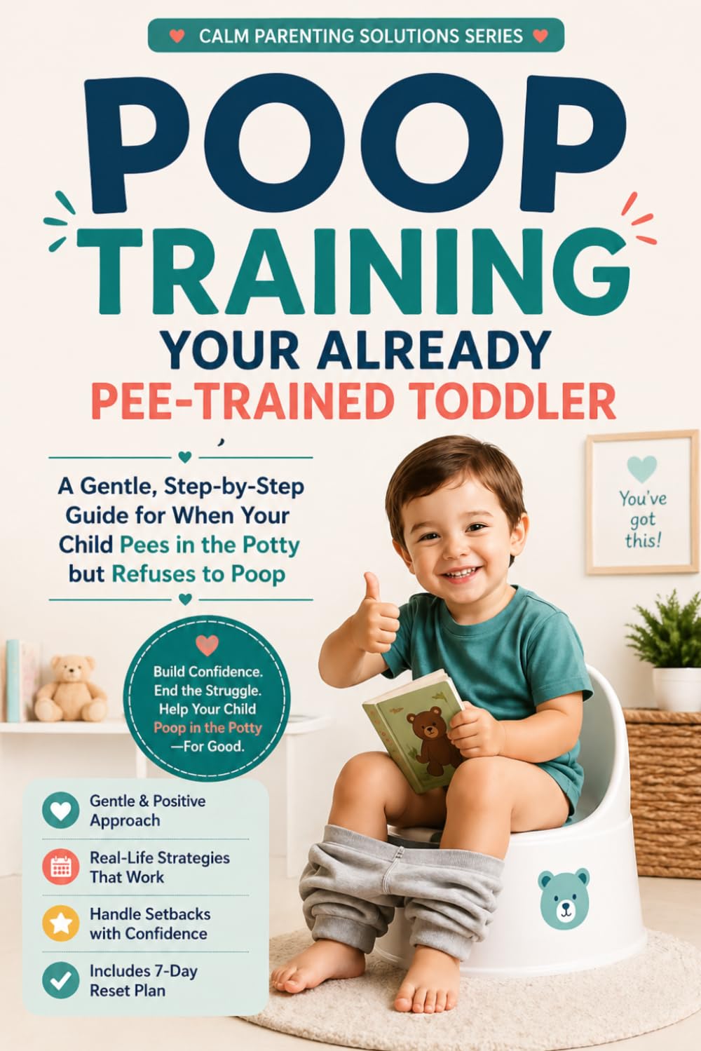 Poop Training Your Already Pee-Trained Toddler: A Gentle, Step-by-Step Guide for When Your Child Pees in the Potty but Refuses to Poop (The Calm Parenting Solutions Series)