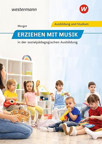 Erziehen mit Musik: in der sozialpädagogischen Ausbildung Schulbuch: in der sozialpädagogischen Erstausbildung: (Erziehen mit Musik in der sozialpädagogischen Erstausbildung)