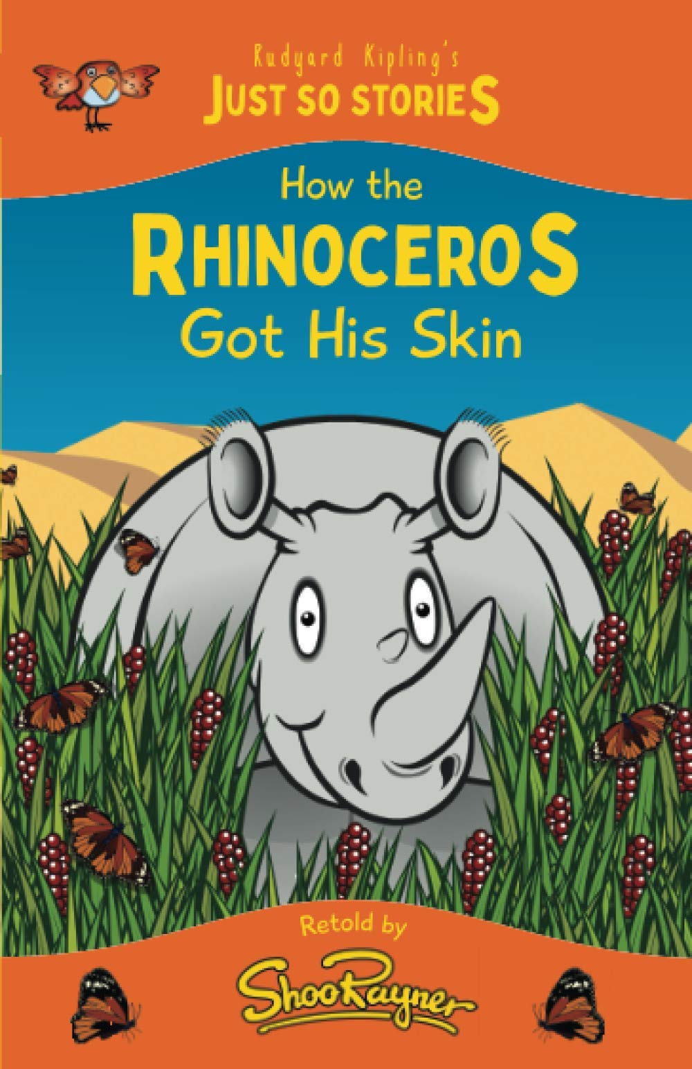 How the Rhinoceros Got his Skin: A fresh, new re-telling of the classic Just So Story by Rudyard Kipling: 1 (The Just So Stories - illustrated and retold by Shoo Rayner)