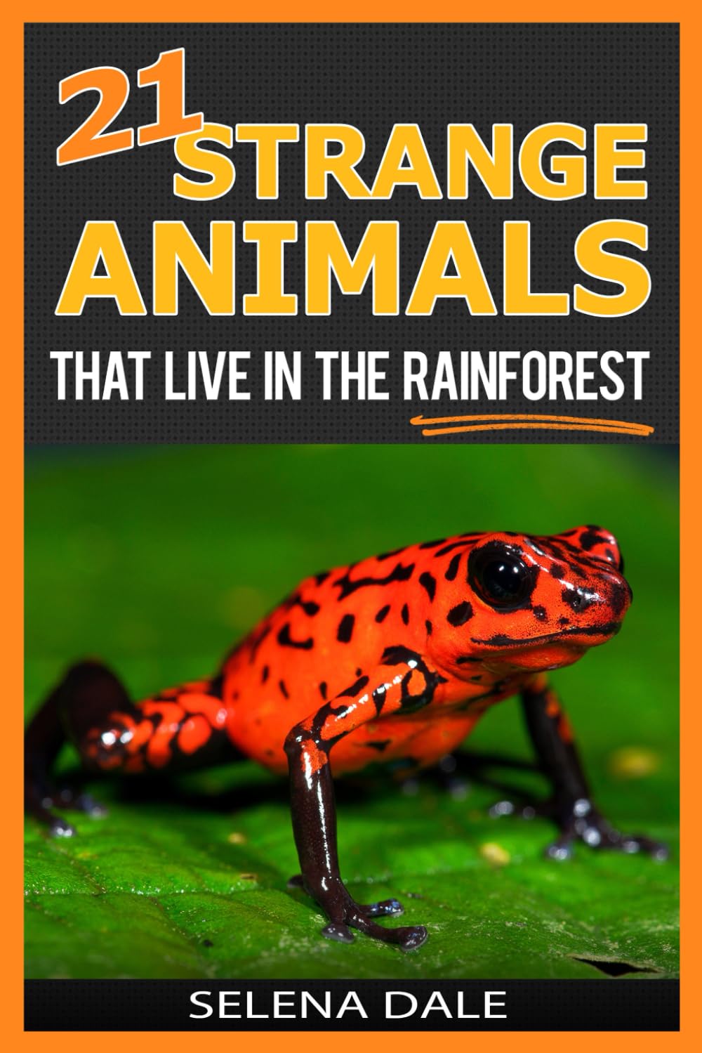 21 Strange Animals That Live In The Rainforest: Extraordinary Animal Photos & Facinating Fun Facts For Kids - (Weird & Wonderful Animals): Volume 2