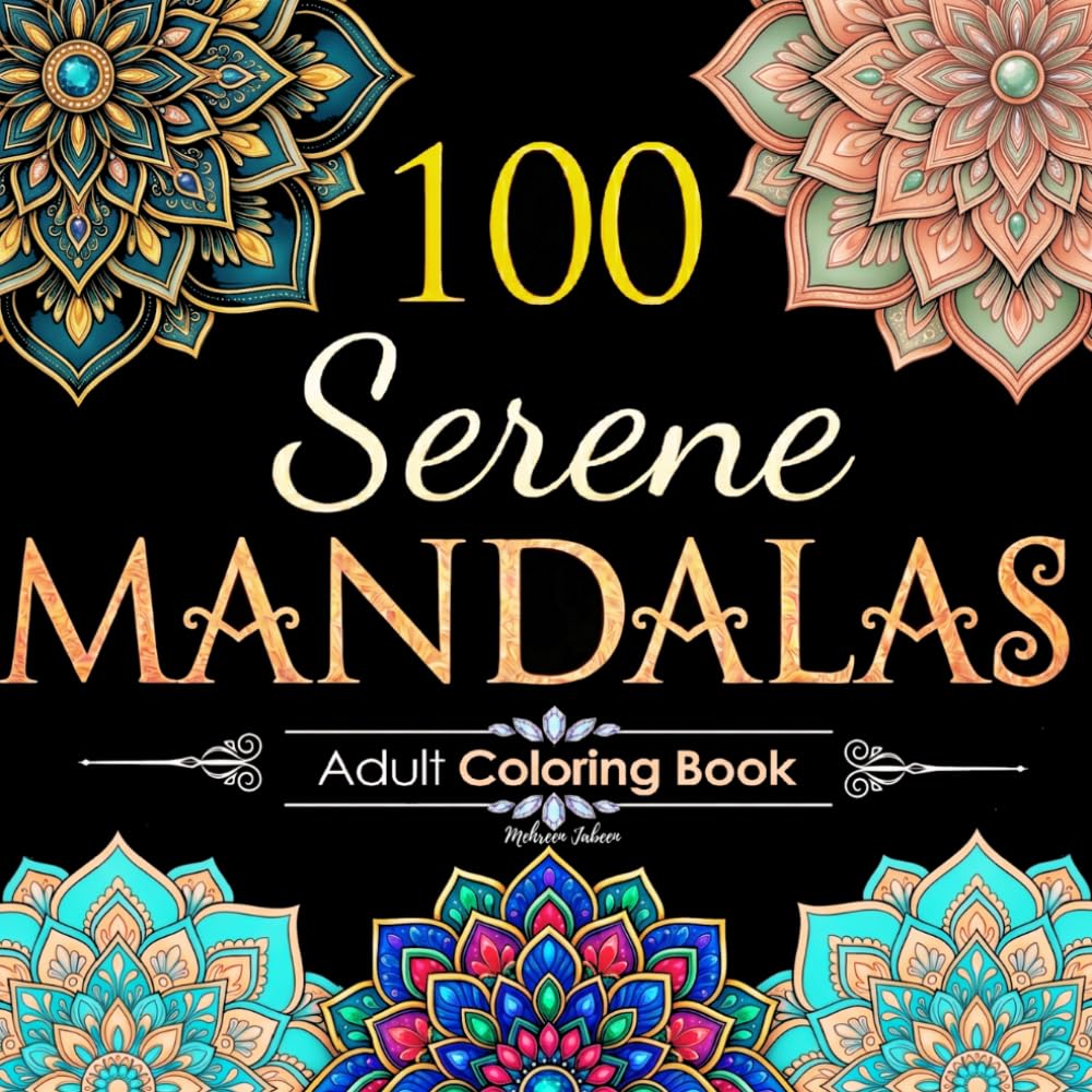 100 Serene Mandalas: Adult Coloring Book with Beautiful Mandala Patterns for Relaxation, Stress Relief & Mindfulness (Mandalas Coloring Books Collection)