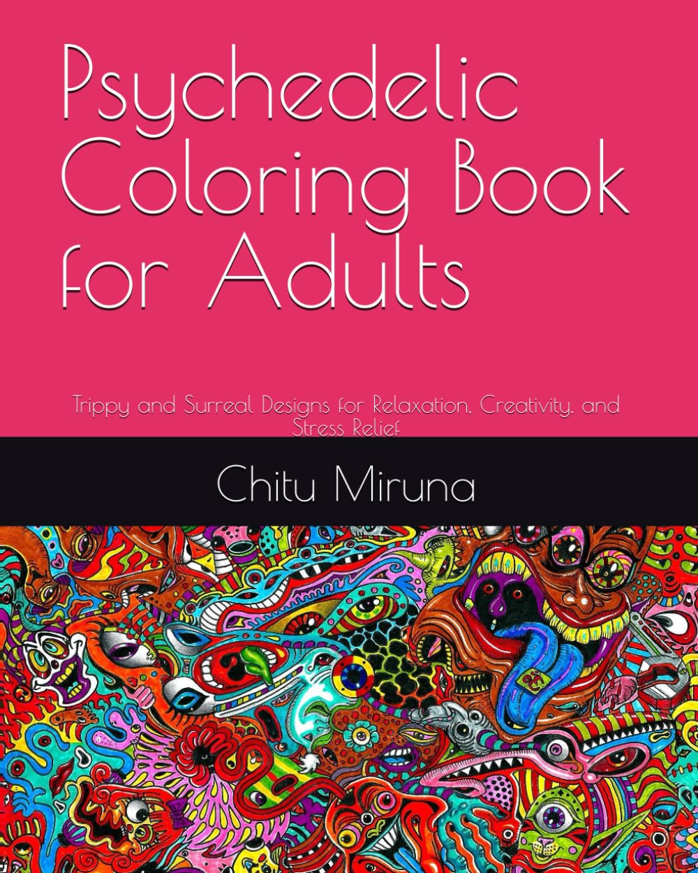Psychedelic Coloring Book for Adults: Trippy and Surreal Designs for Relaxation, Creativity, and Stress Relief
