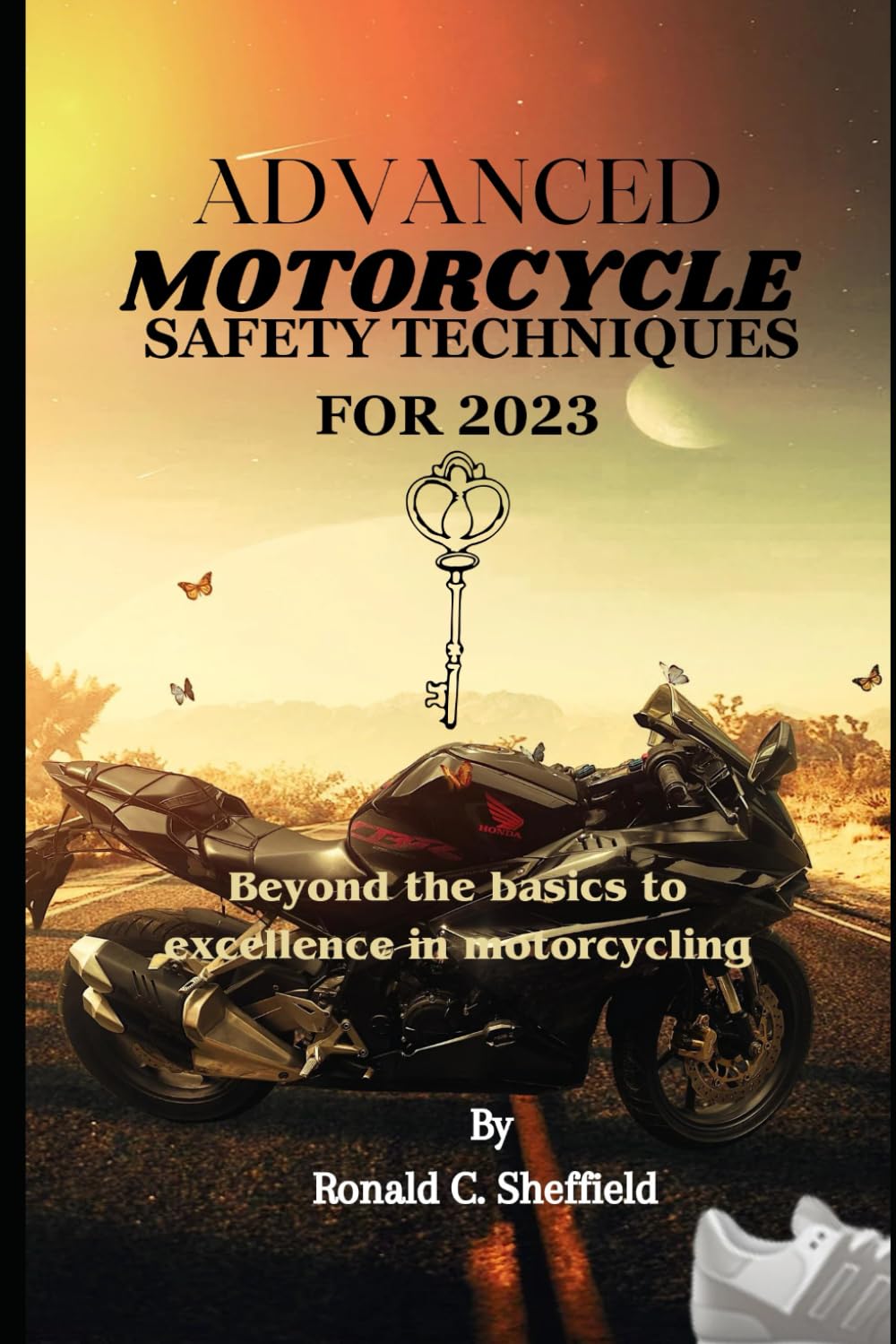 Advanced Motorcycle Safety Techniques For 2023: Beyond the basics to excellence in motorcycling
