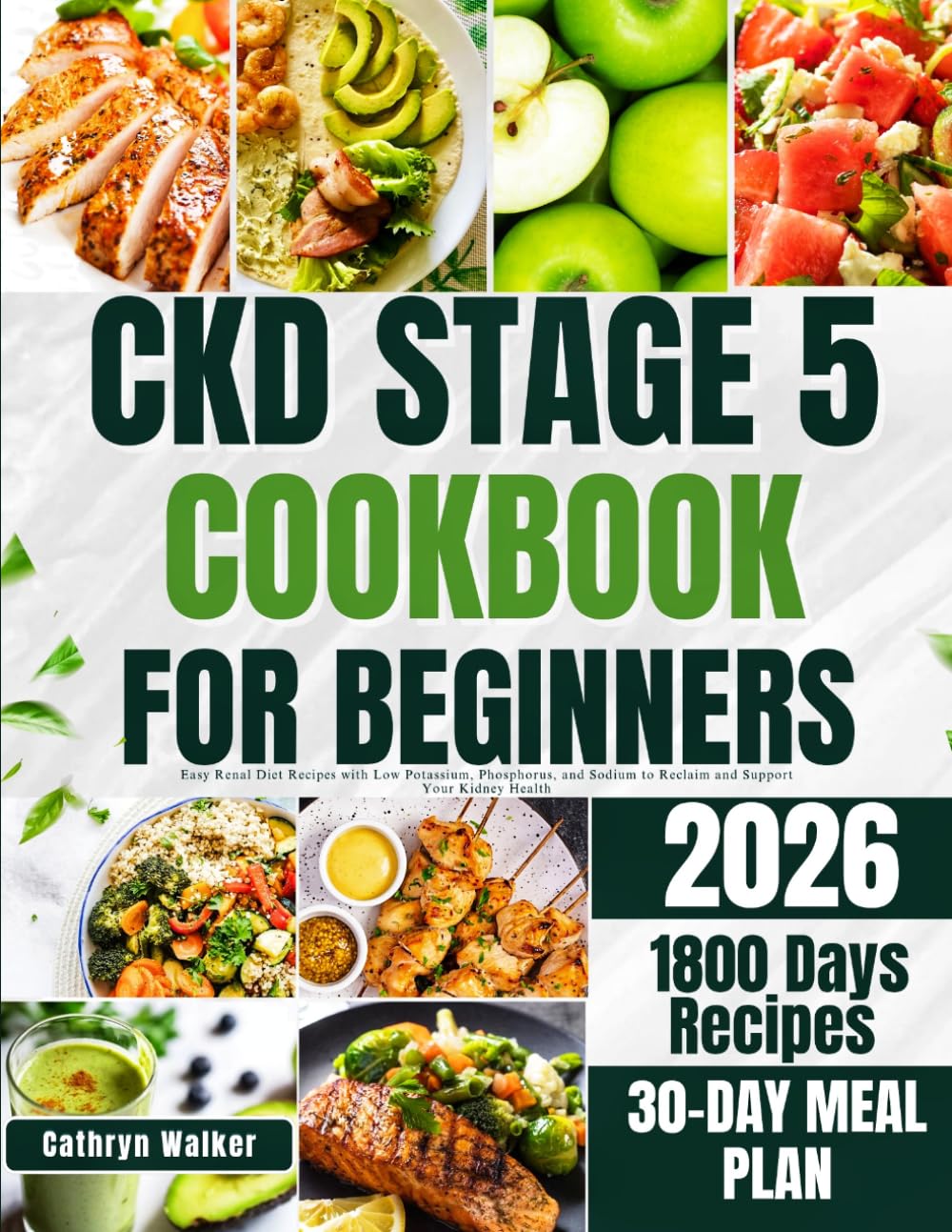 CKD STAGE 5 COOKBOOK FOR BEGINNERS: Easy Renal Diet Recipes With Low potassium, Phosphorus, and Sodium to Reclaim and Support Your Kidney Health