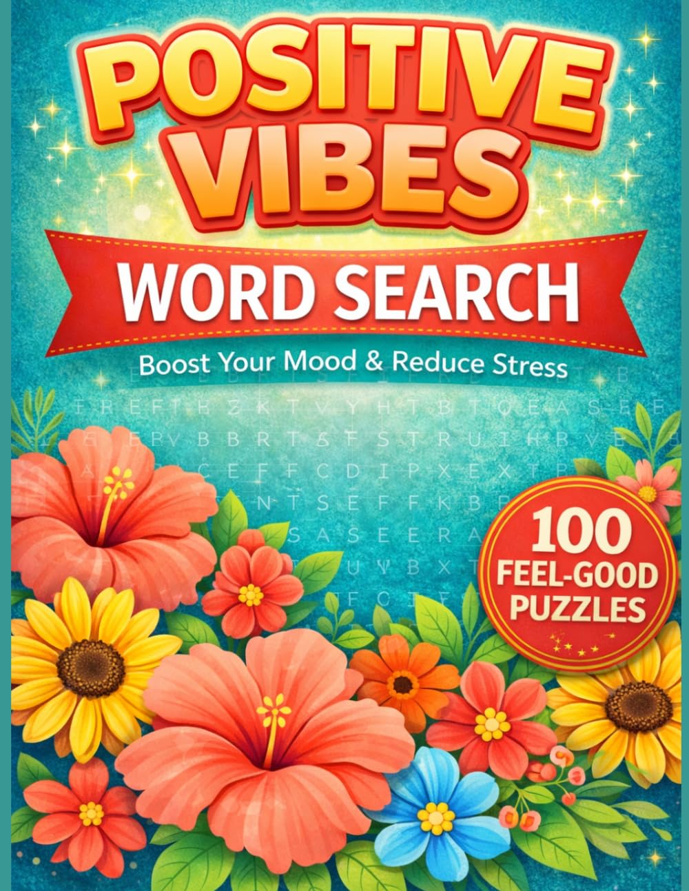 Positive Vibes Word Search for Adults: 100 Uplifting Puzzles for Relaxation, Stress Relief & Mindfulness: Inspirational Word Search Puzzles to Boost Mood, Build Confidence & Keep Your Mind Relaxed