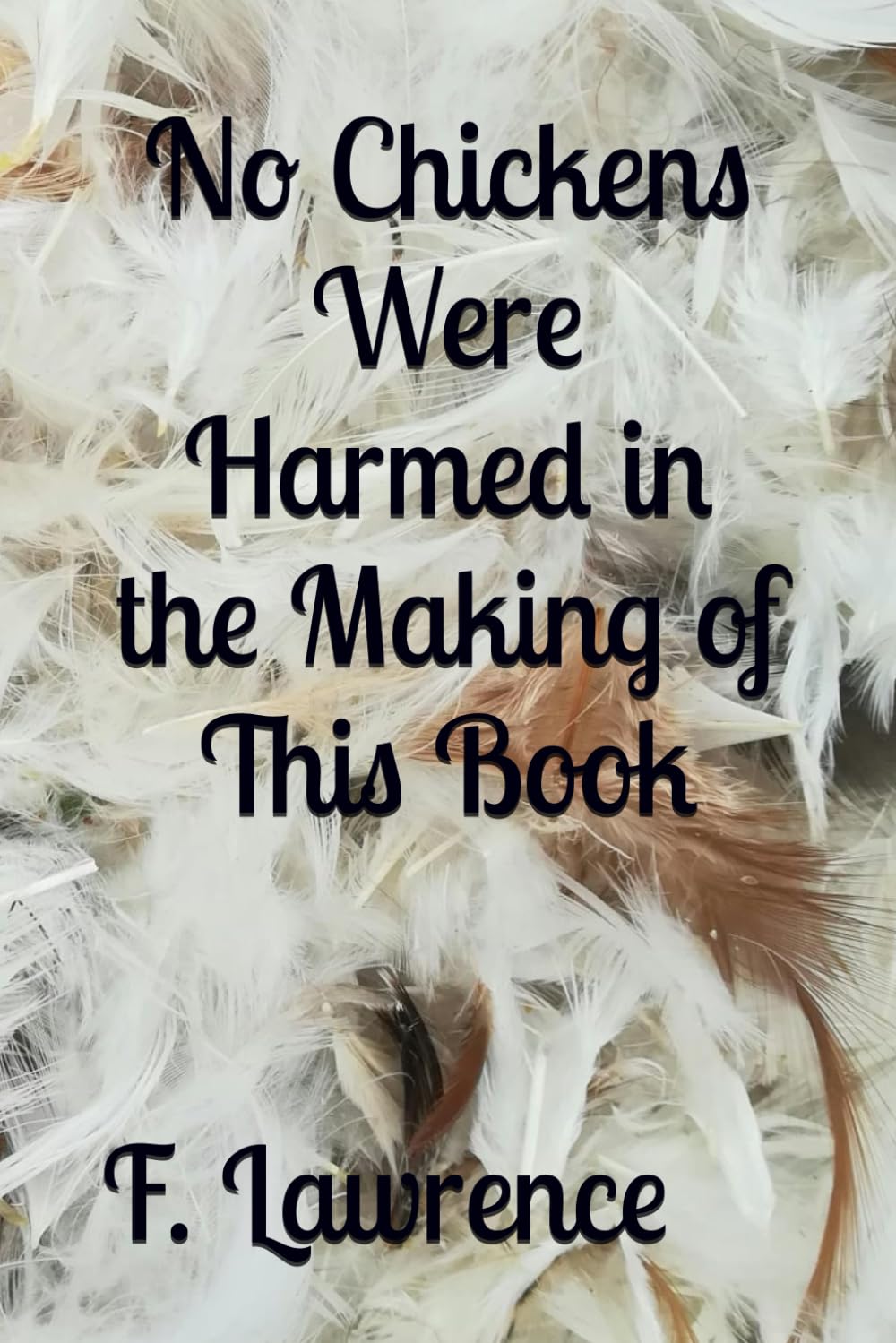 No Chickens Were Harmed in the Making of This Book