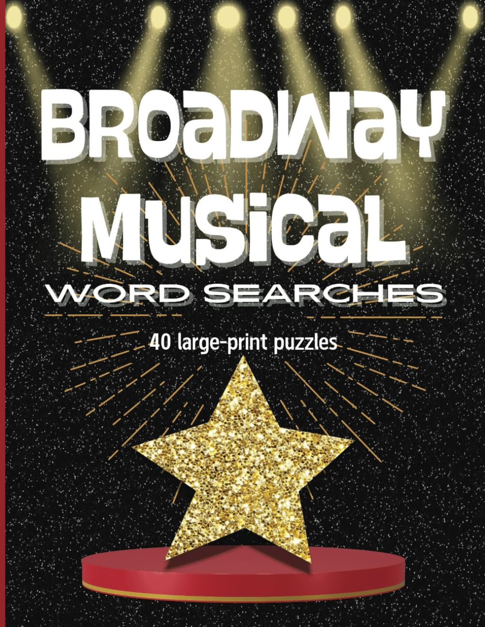 BROADWAY MUSICAL Word Search Puzzle Book: 40 Large-Print Puzzles for Adults | 8.5" x 11" Size with 1000+ Unique Theatre Themed Words | Fun and Entertaining Gift for Theater Lover