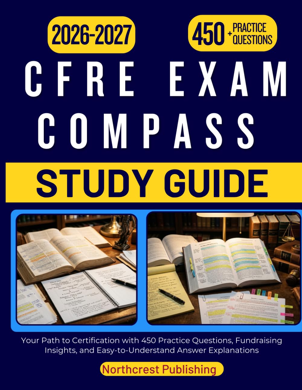 CFRE EXAM COMPASS STUDY GUIDE 2026 2027: Your Path to Certification with 450 Practice Questions, Fundraising Insights, and Easy-to-Understand Answer Explanations
