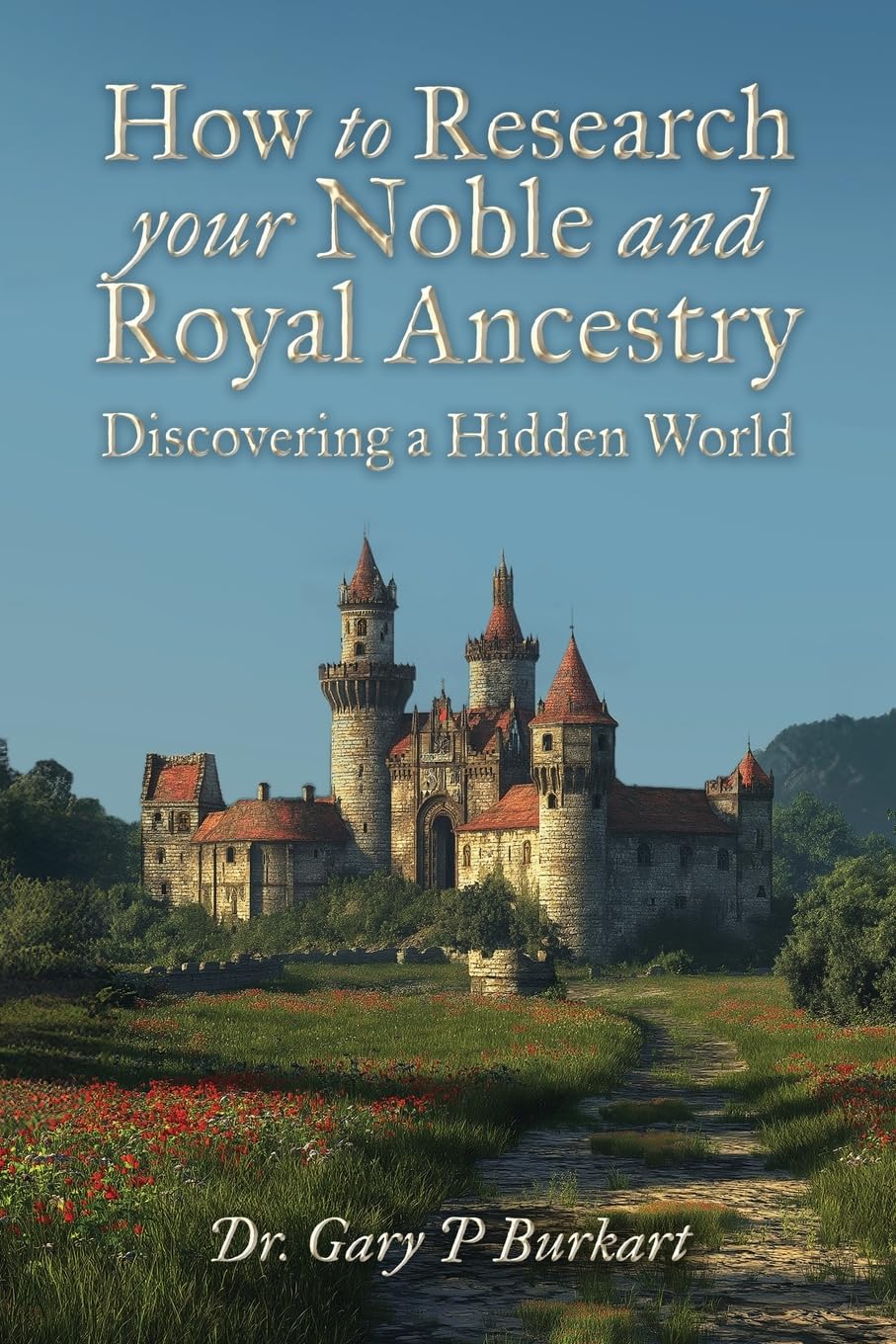 How to Research Your Noble and Royal Ancestry: Discovering a Hidden World