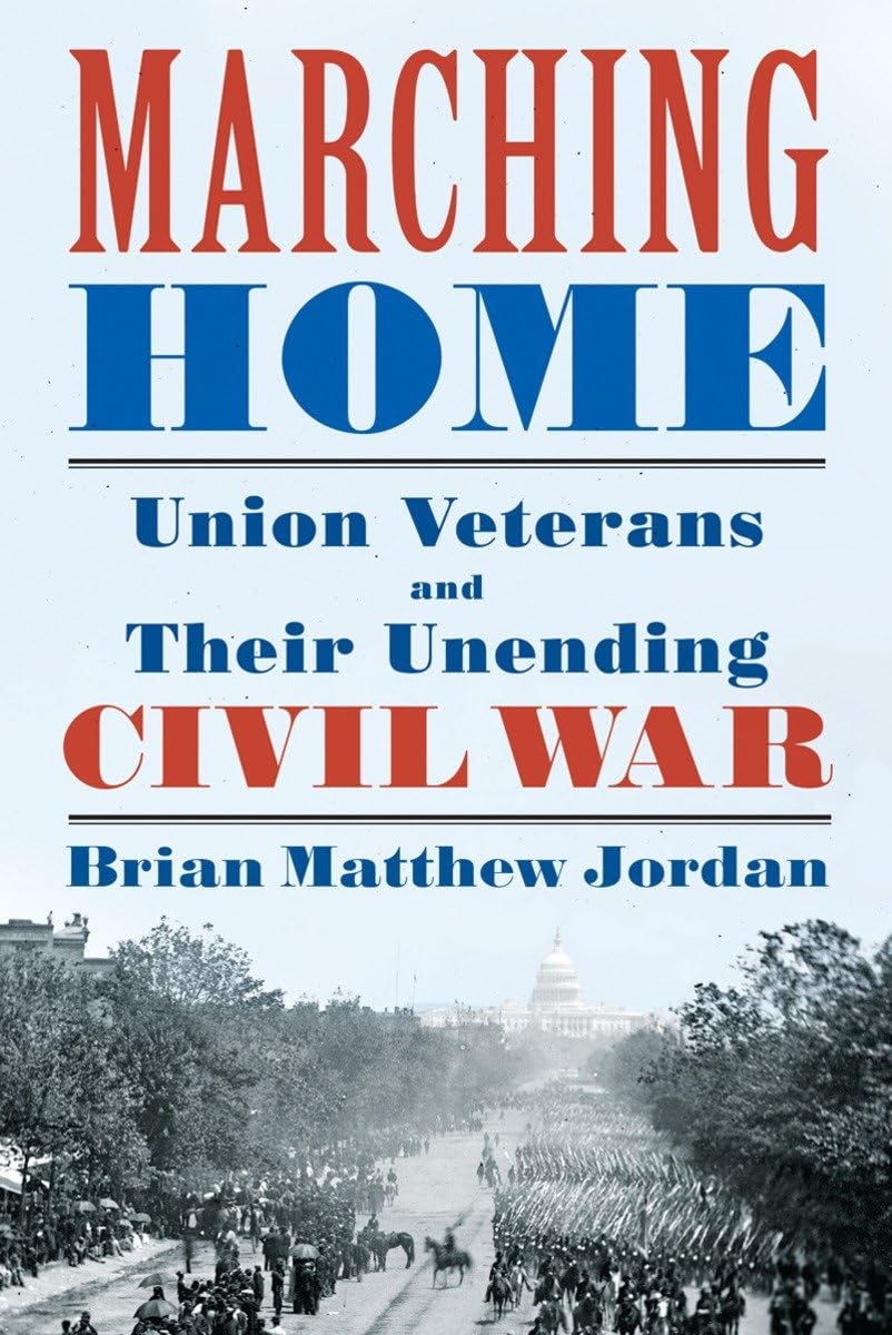 Buy Marching Home: Union Veterans and Their Unending Civil War — BookShops.in